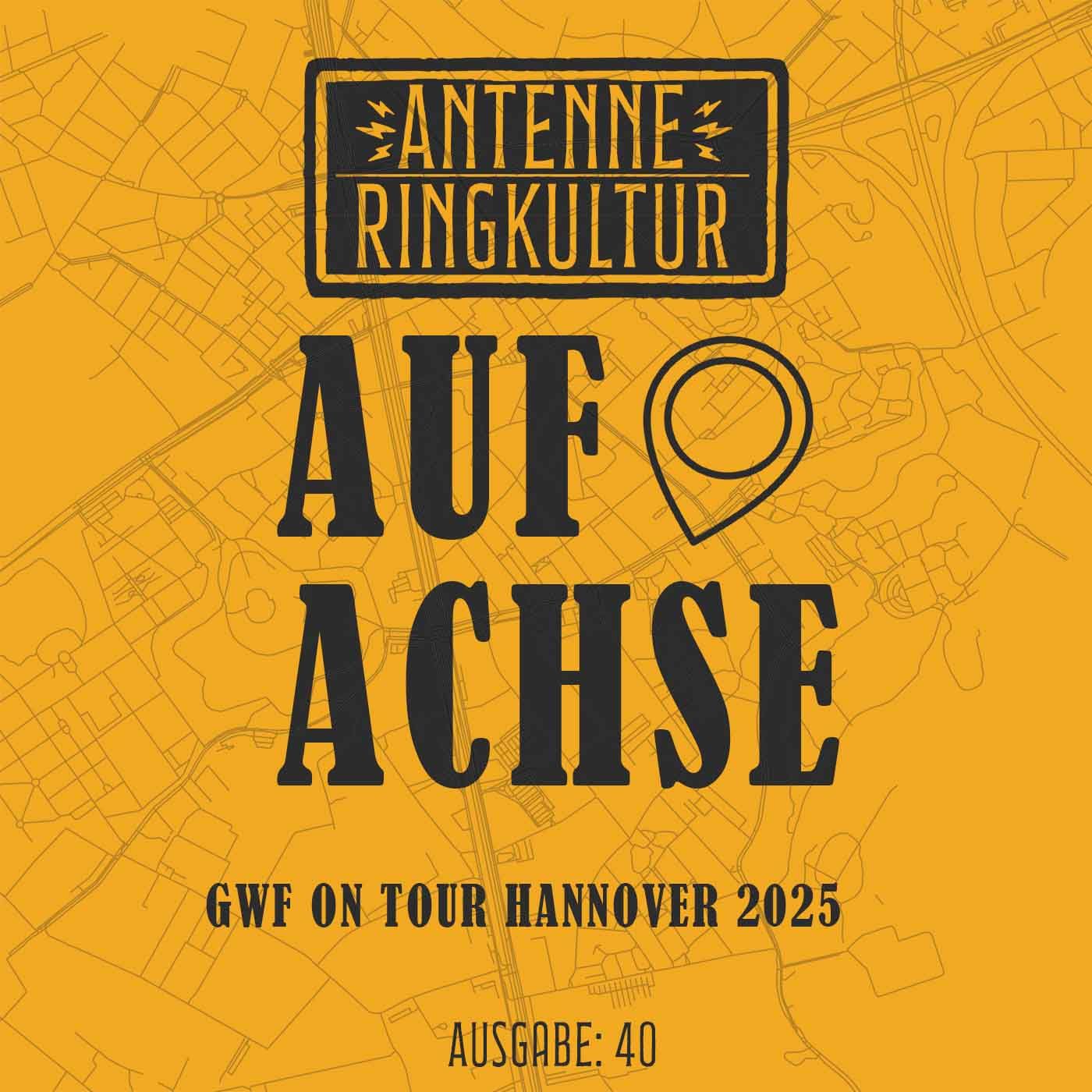 Antenne Ringkultur [Ausgabe 40]: Auf Achse "GWF On Tour Hannover"