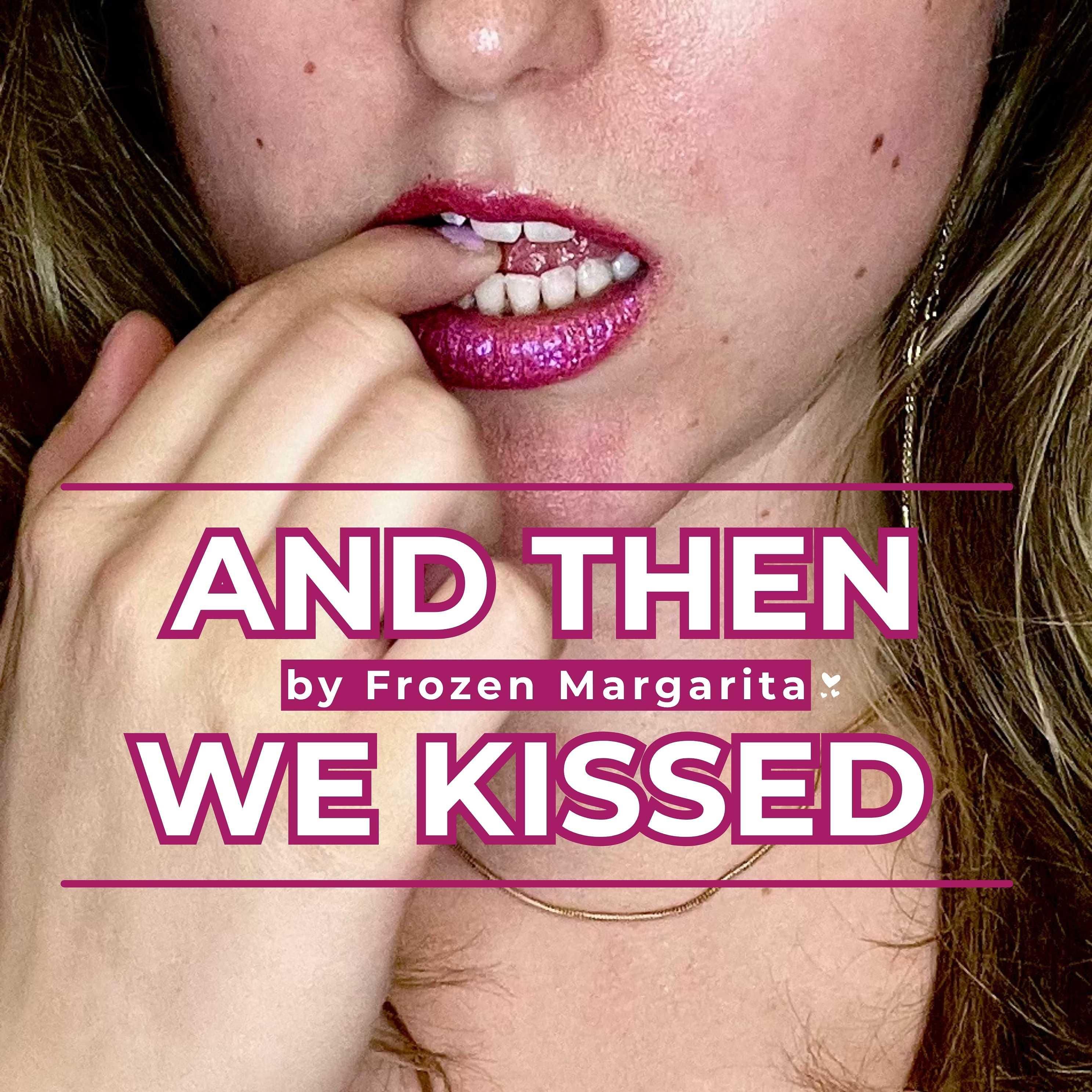 And Then We Kissed