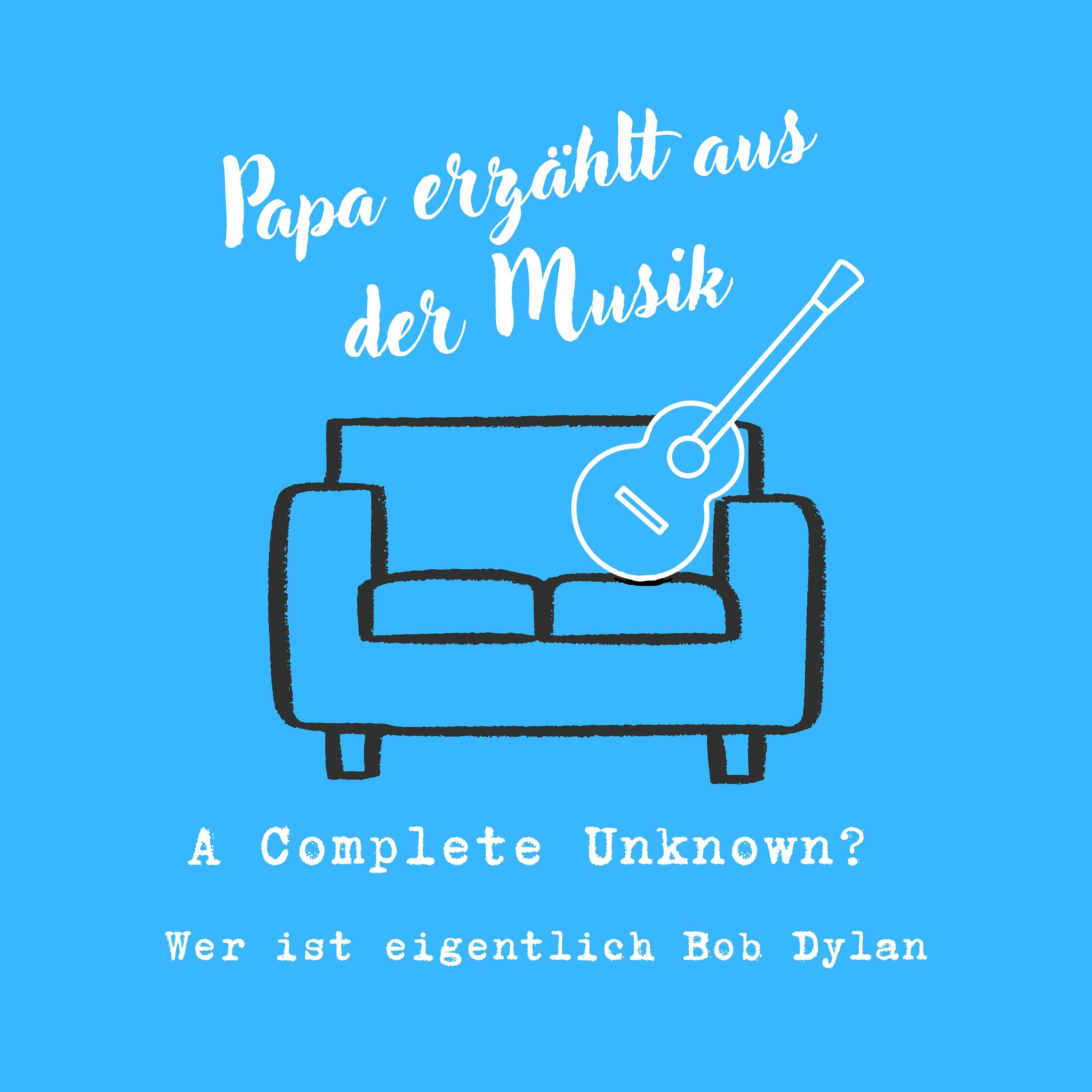 A Complete Unknown? - Wer ist eigentlich Bob Dylan