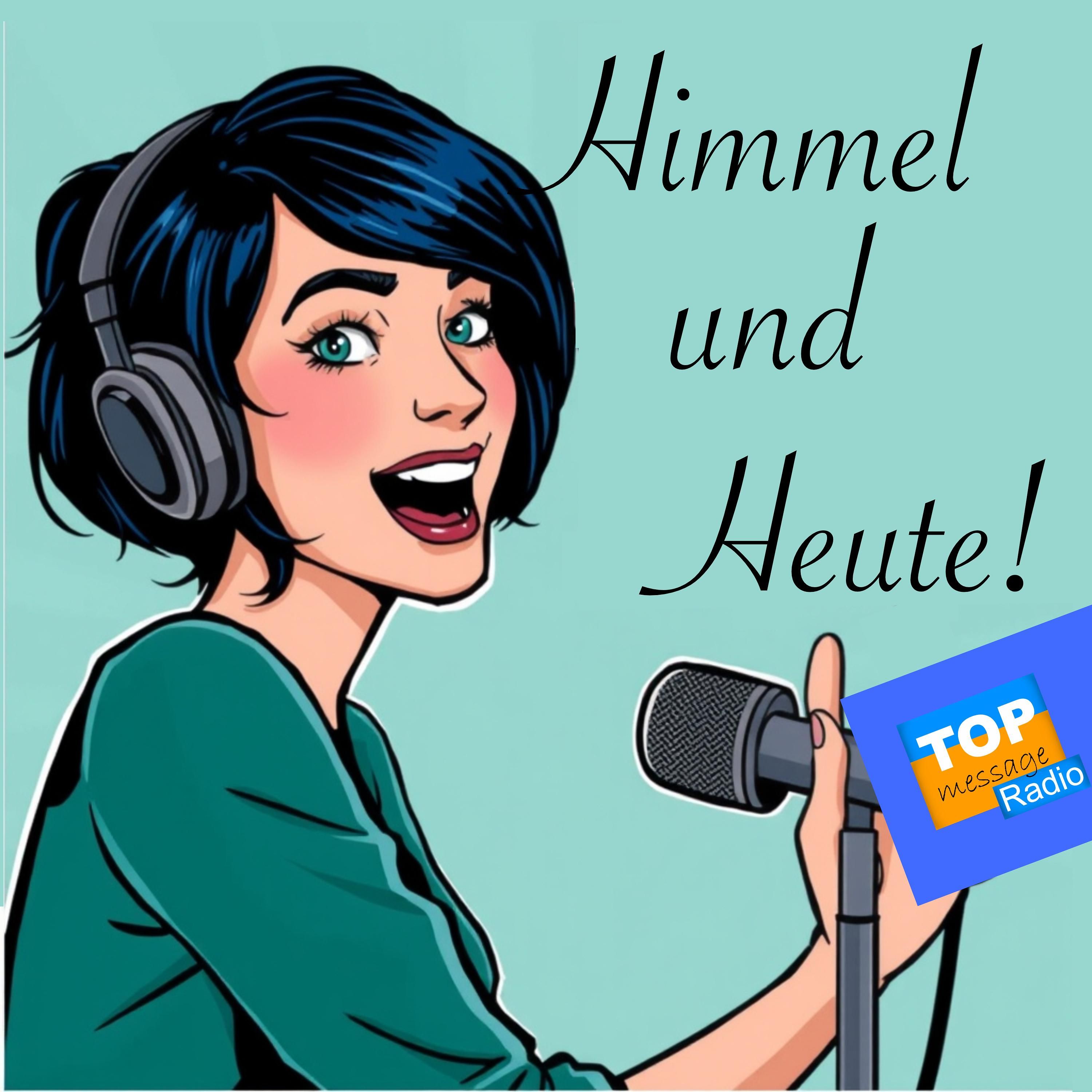 Himmel und Heute!