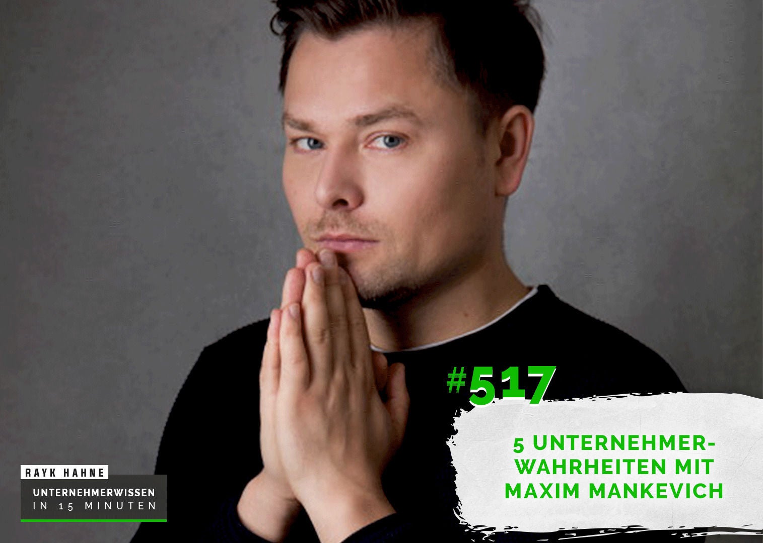 517: 5 Unternehmerwahrheiten mit Maxim Mankevich