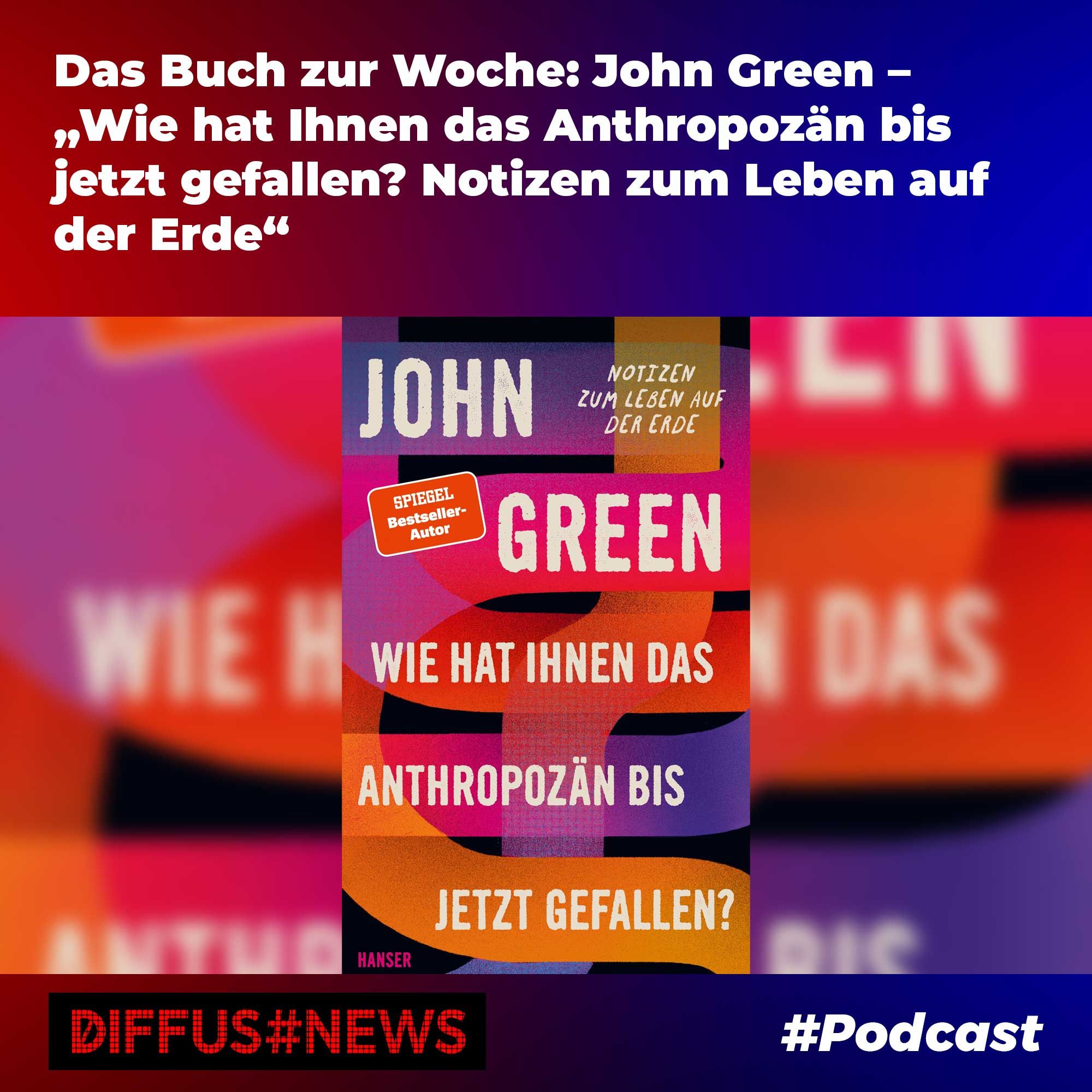 Das Buch zur Woche: John Green – „Wie hat Ihnen das Anthropozän bis jetzt gefallen? Notizen zum Leben auf der Erde“