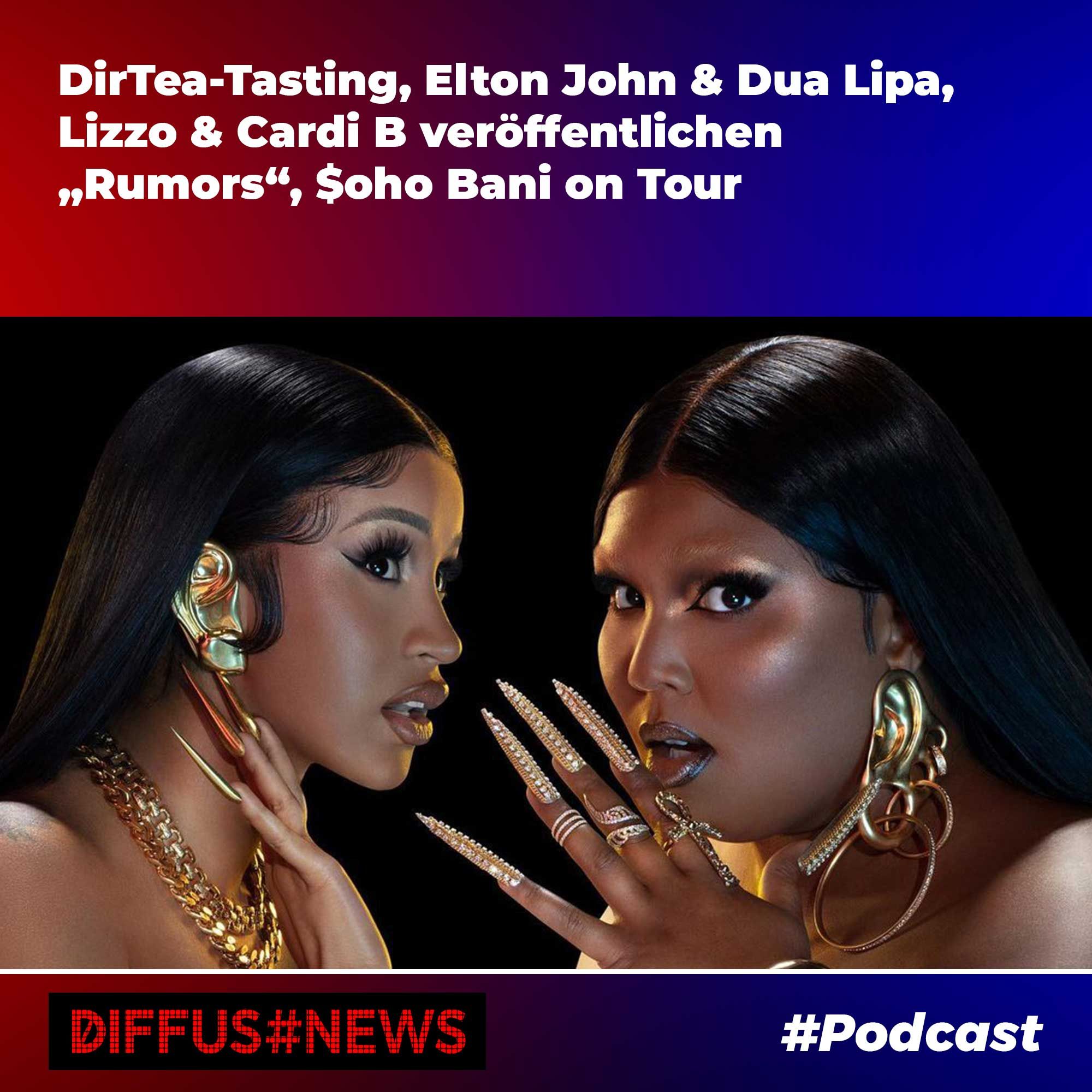 DirTea-Tasting, Elton John & Dua Lipa, Lizzo & Cardi B, $oho Bani on Tour