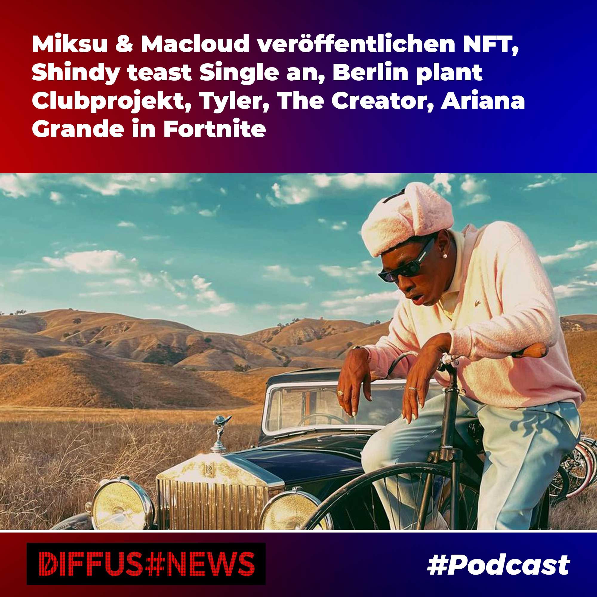 Miksu & Macloud veröffentlichen NFT, Shindy teast Single an, Berlin plant Clubprojekt, Tyler, The Creator, Ariana Grande