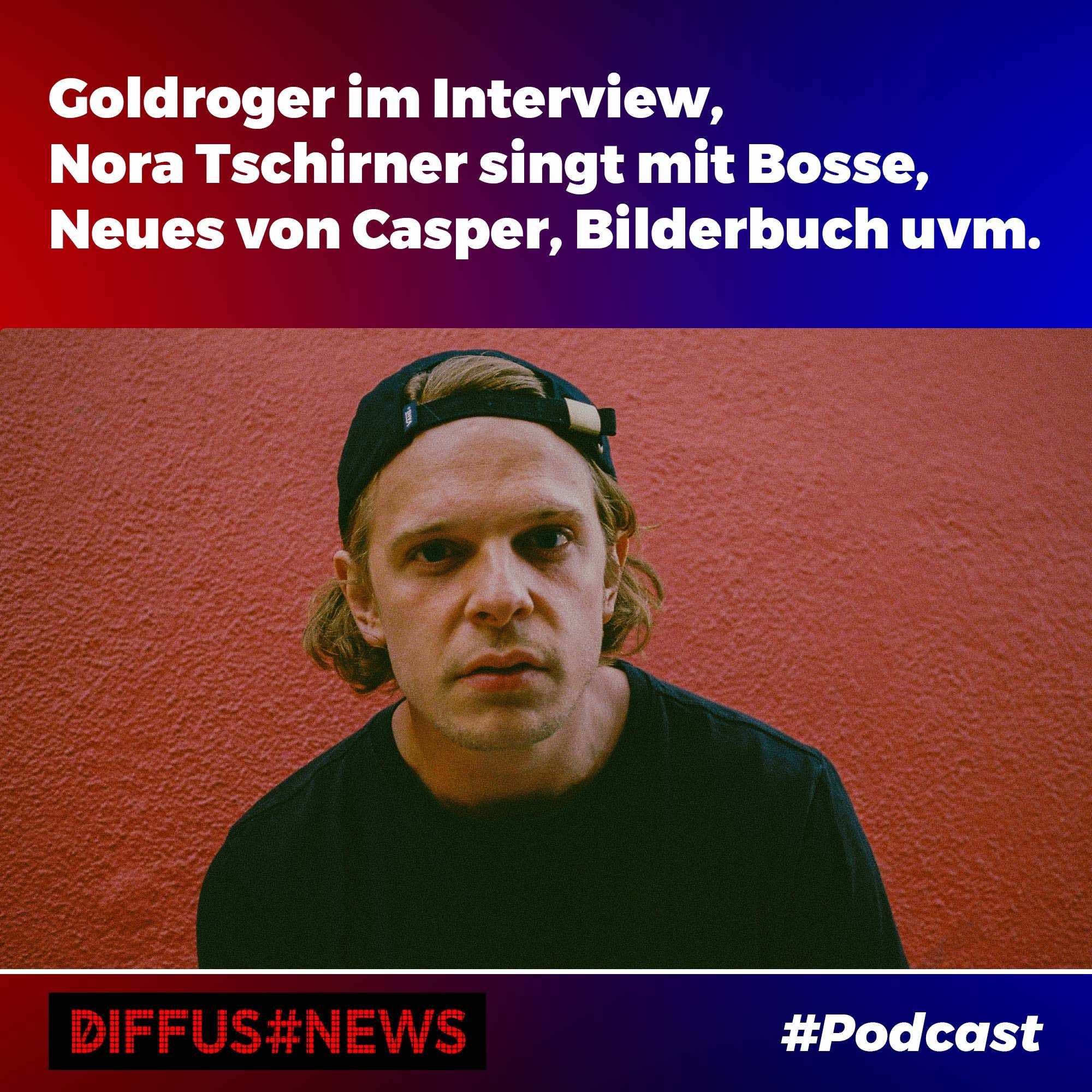 Goldroger im Interview, Nora Tschirner singt mit Bosse, Neues von Casper, RIN, Bilderbuch uvm.