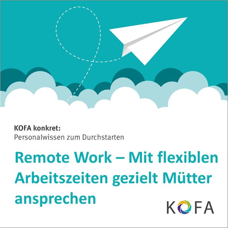 KOFA konkret: Remote-Work - Mit flexiblen Arbeitszeiten gezielt Mütter ansprechen