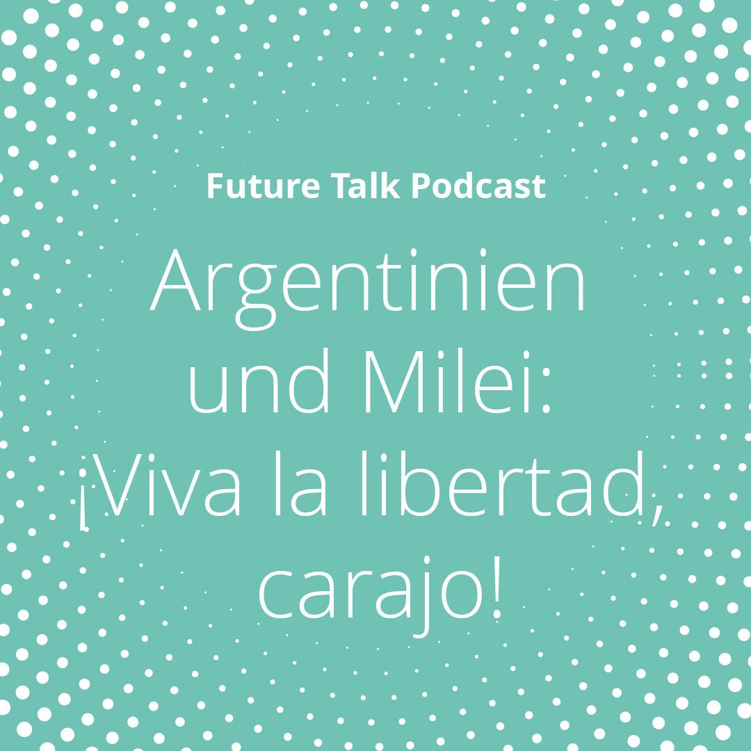 Argentinien unter Milei: Freiheit, radikale Reformen und ökonomischer Neuanfang (Episode 198)