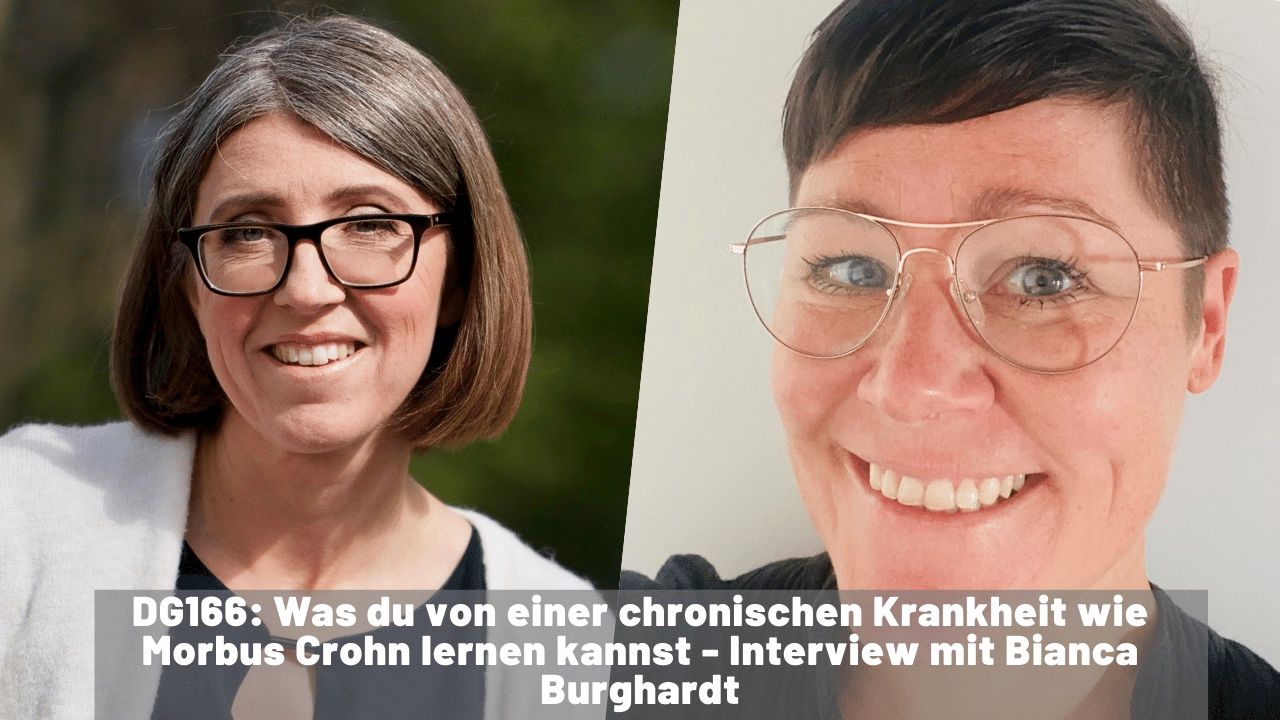 DG166 - Was du von einer chronischen Krankheit wie Morbus Crohn lernen kannst - Interview mit Bianca Burghardt