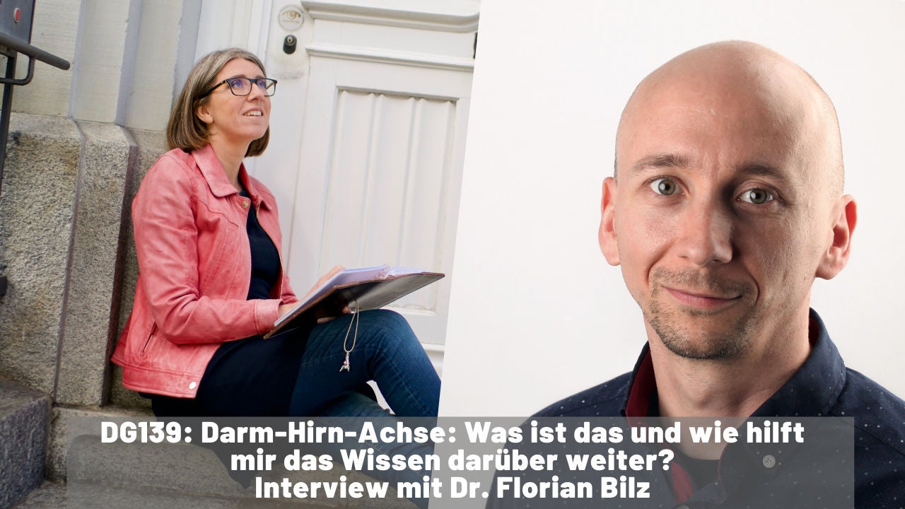 DG139: Darm-Hirn-Achse: Was ist das und wie hilft mir das Wissen darüber weiter? - Interview mit Dr. Florian Bilz