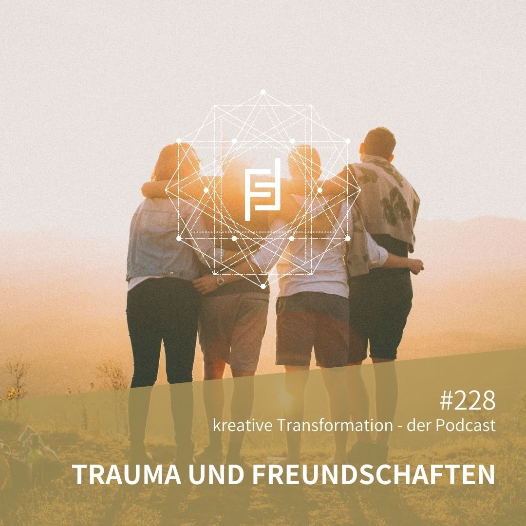 #228 Trauma und Freundschaften