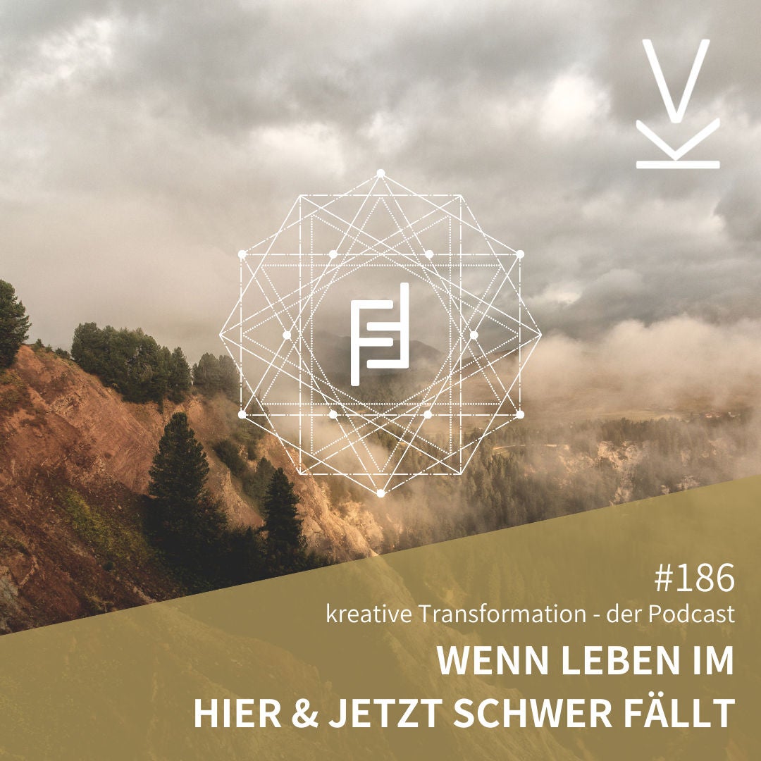 #186 Wenn das Leben im Hier und Jetzt schwerfällt