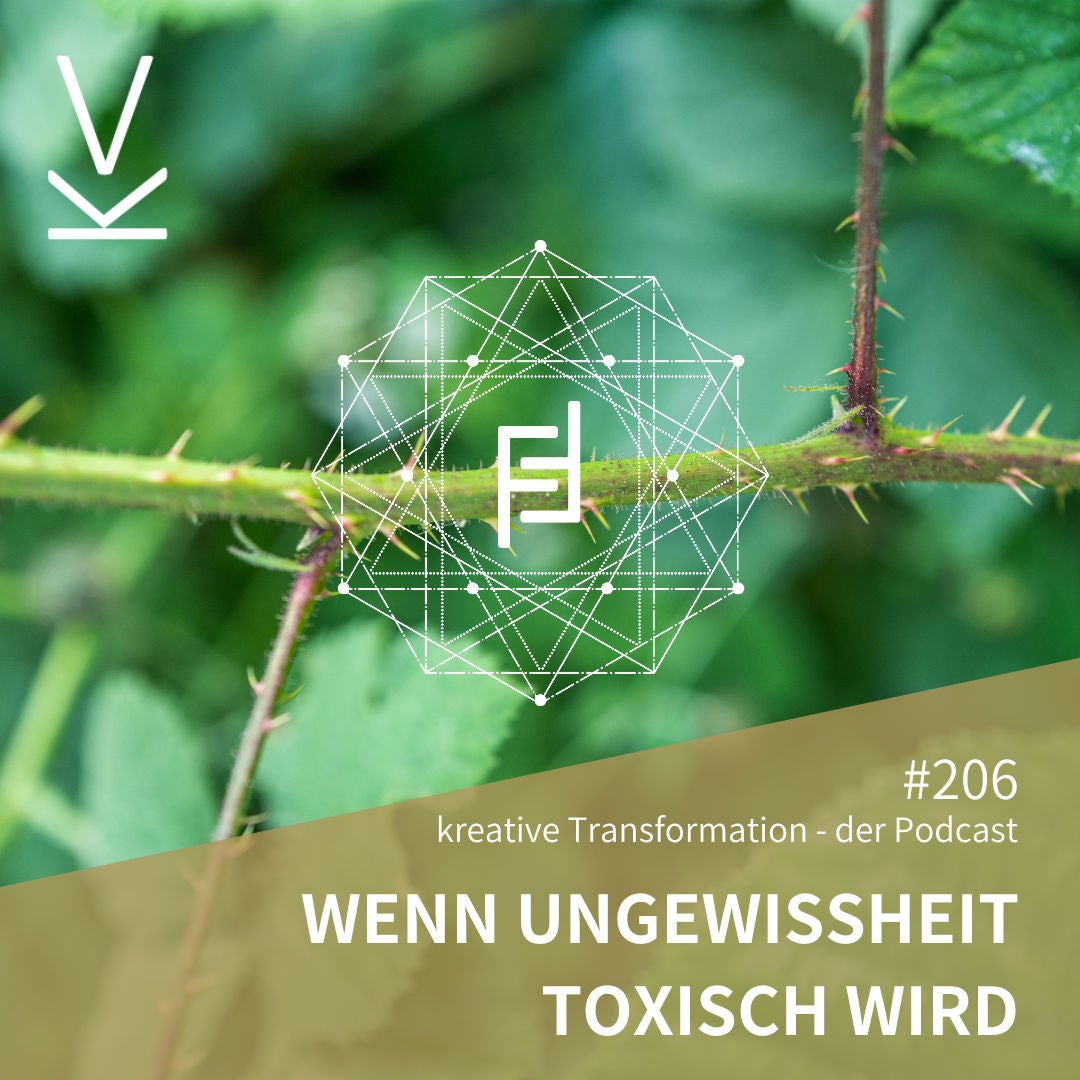 #206 Wenn Ungewissheit toxisch wird