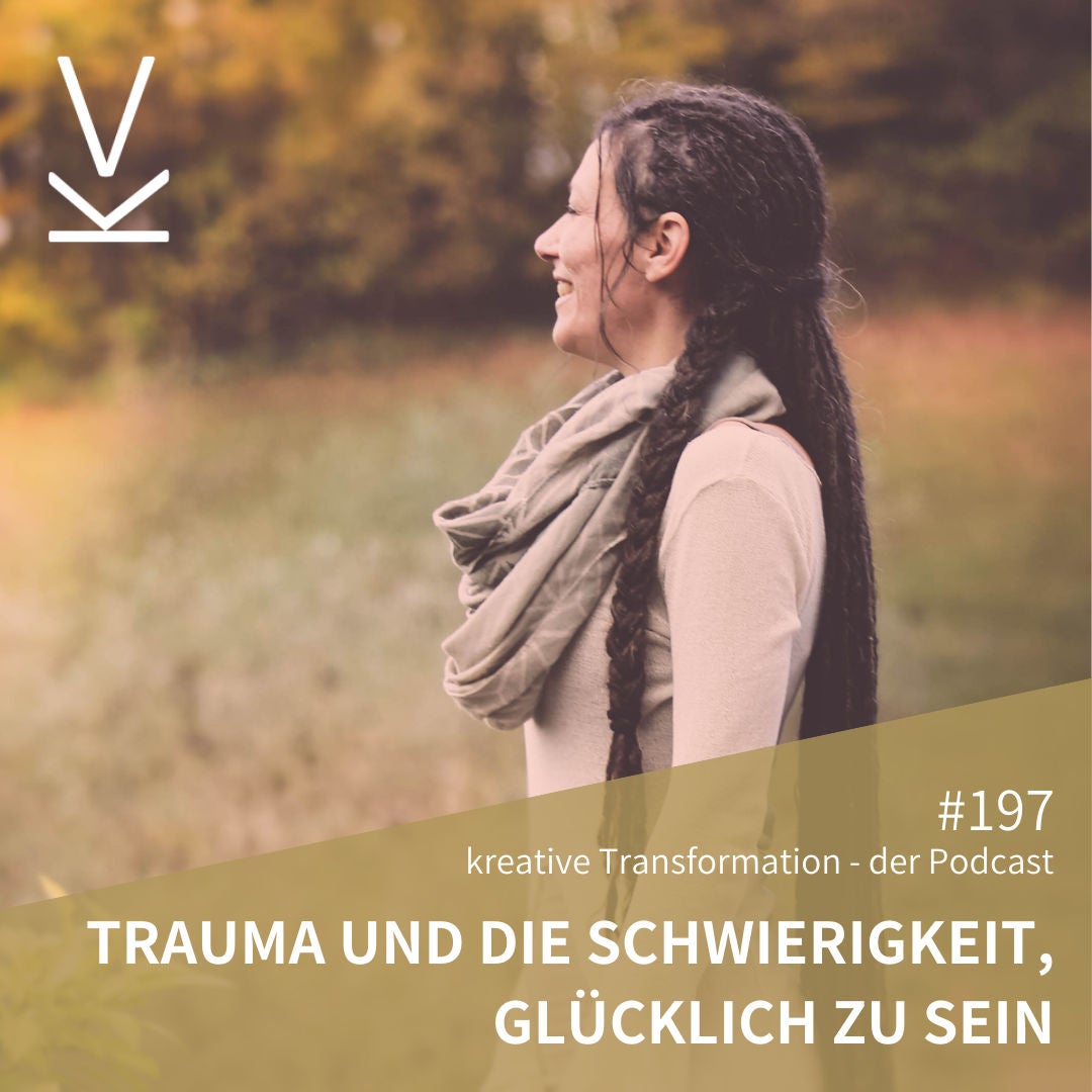 #197 Trauma und die Schwierigkeit, glücklich zu sein