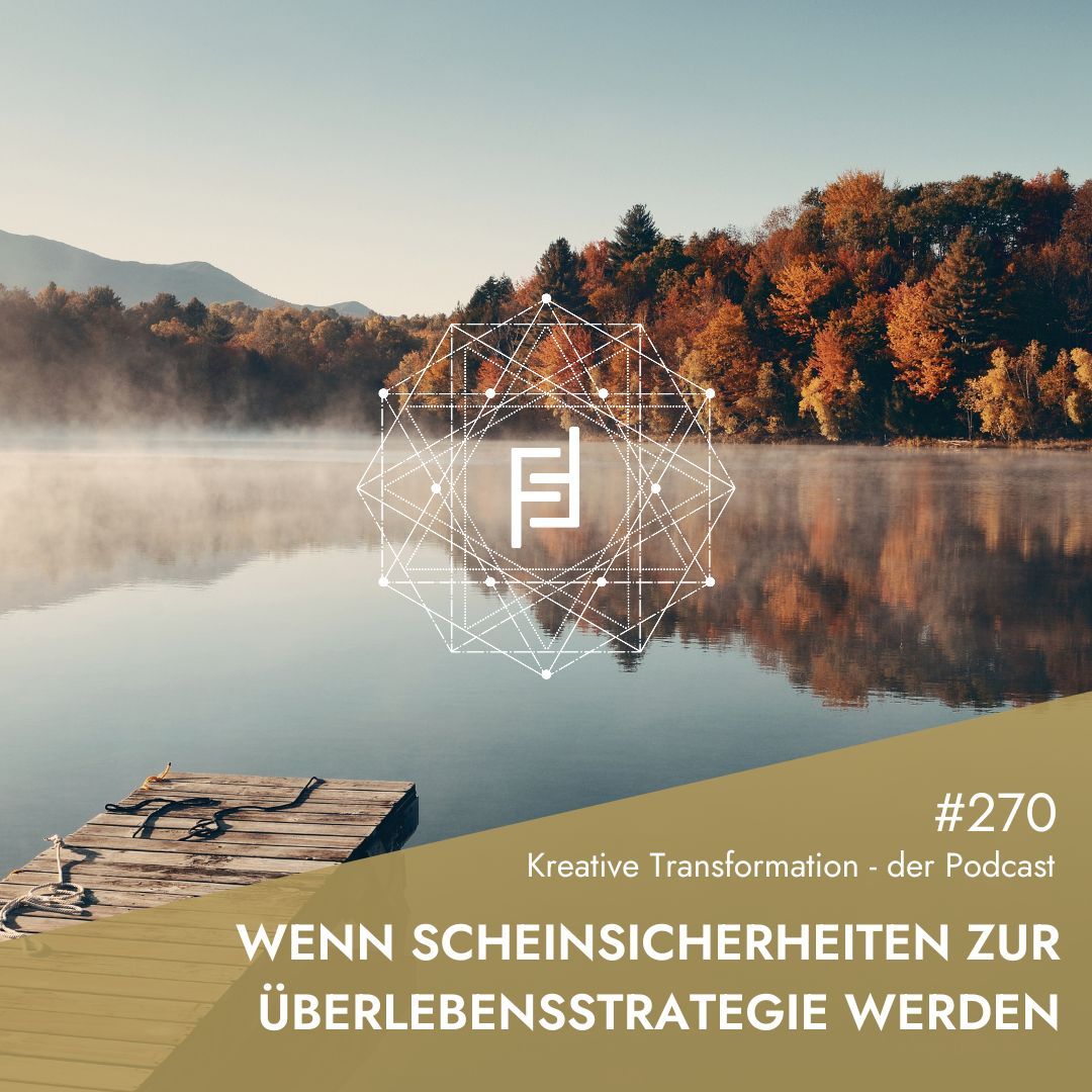 #270 Wenn Scheinsicherheiten zur Überlebensstrategie werden
