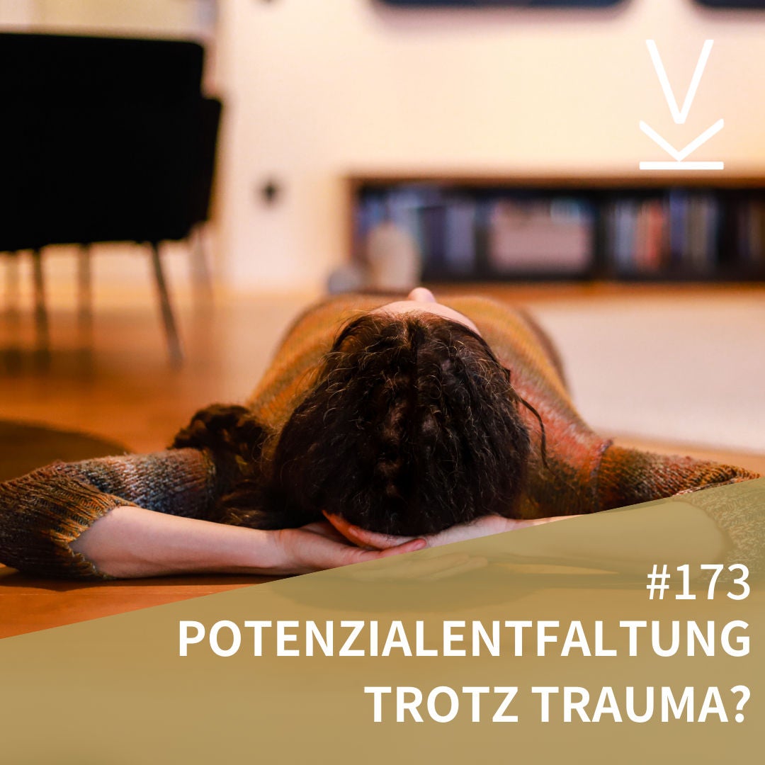#173 Potentialentfaltung trotz Trauma?