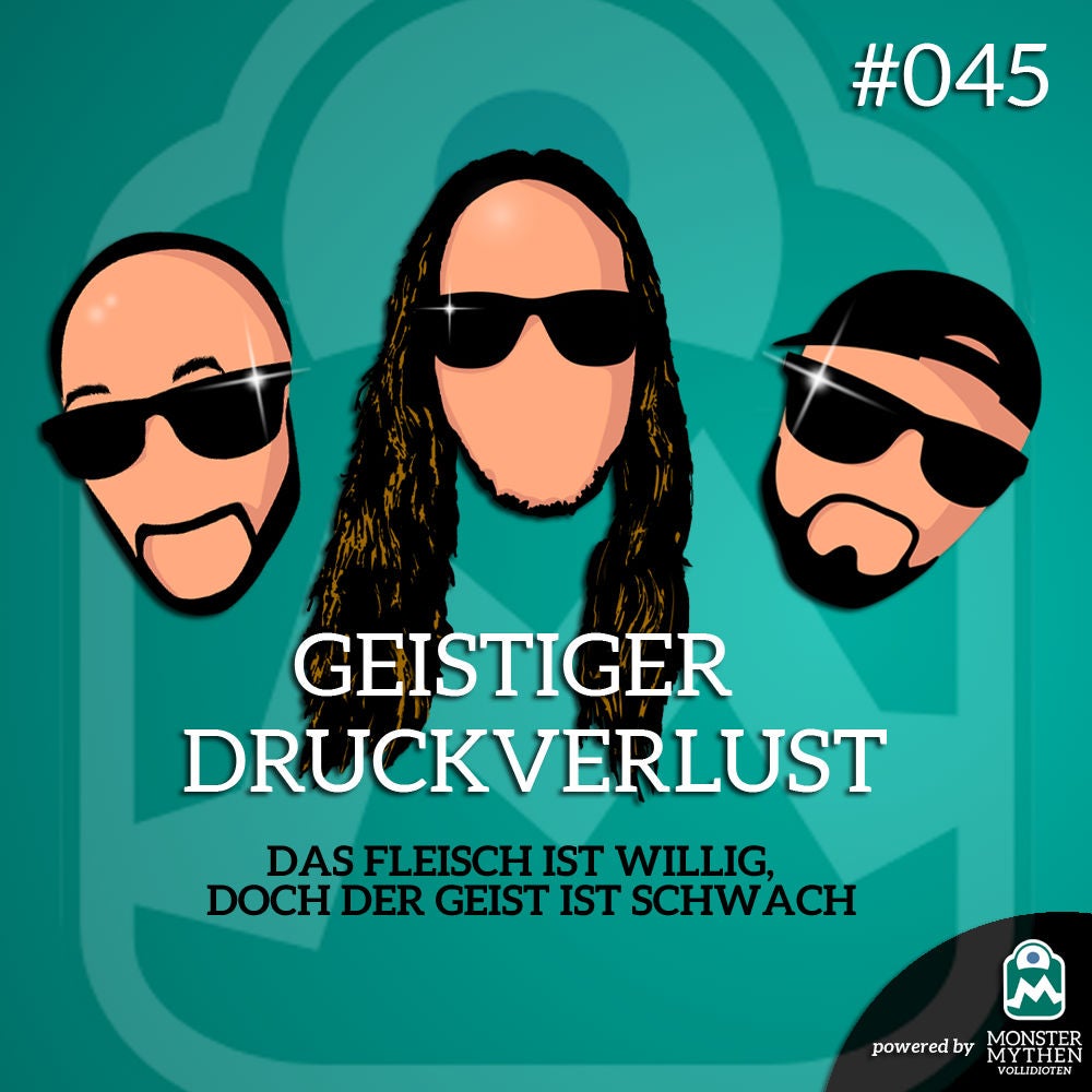 Geistiger Druckverlust #045 - Das FLEISCH ist willig, doch der GEIST ist schwach