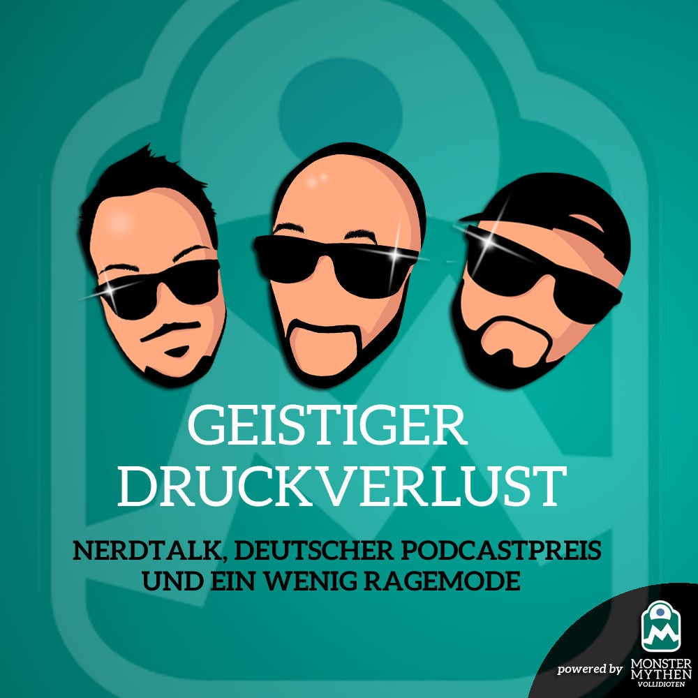 Geistiger Druckverlust #009 - Nerdtalk, Deutscher Podcastpreis und ein wenig Ragemode
