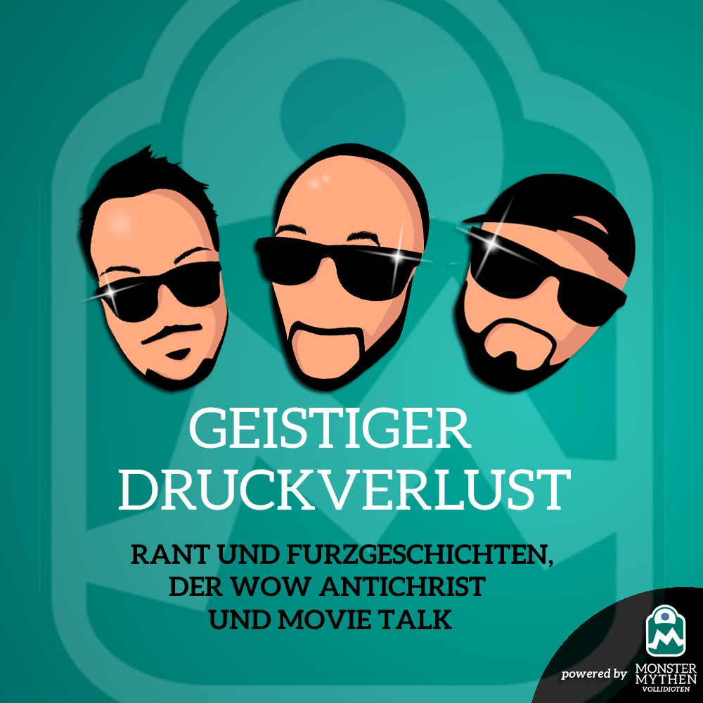 Geistiger Druckverlust #007 - Rant und Furzgeschichten, der WOW Antichrist und Movie Talk