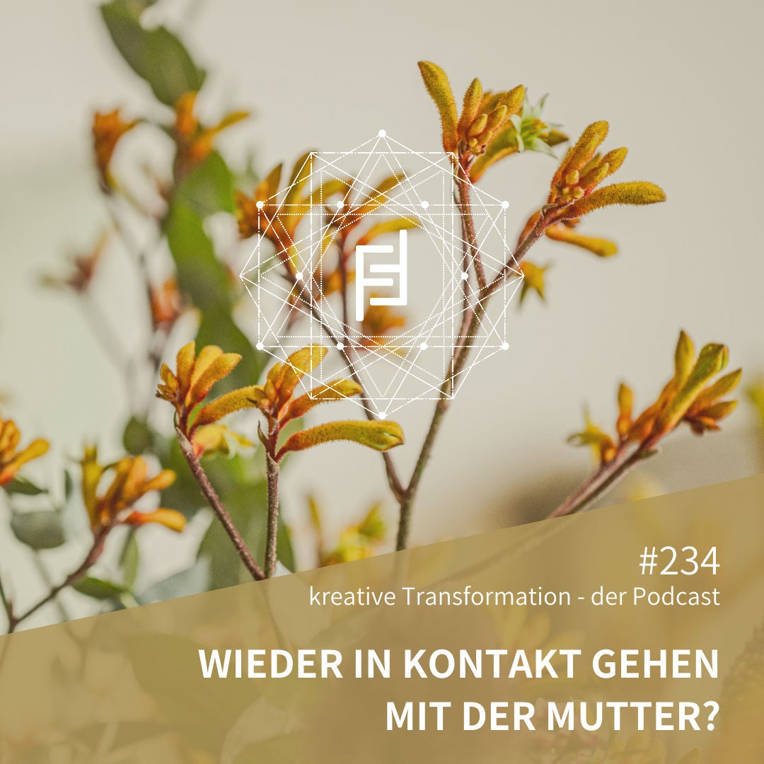#234 Wieder in Kontakt gehen mit der Mutter?