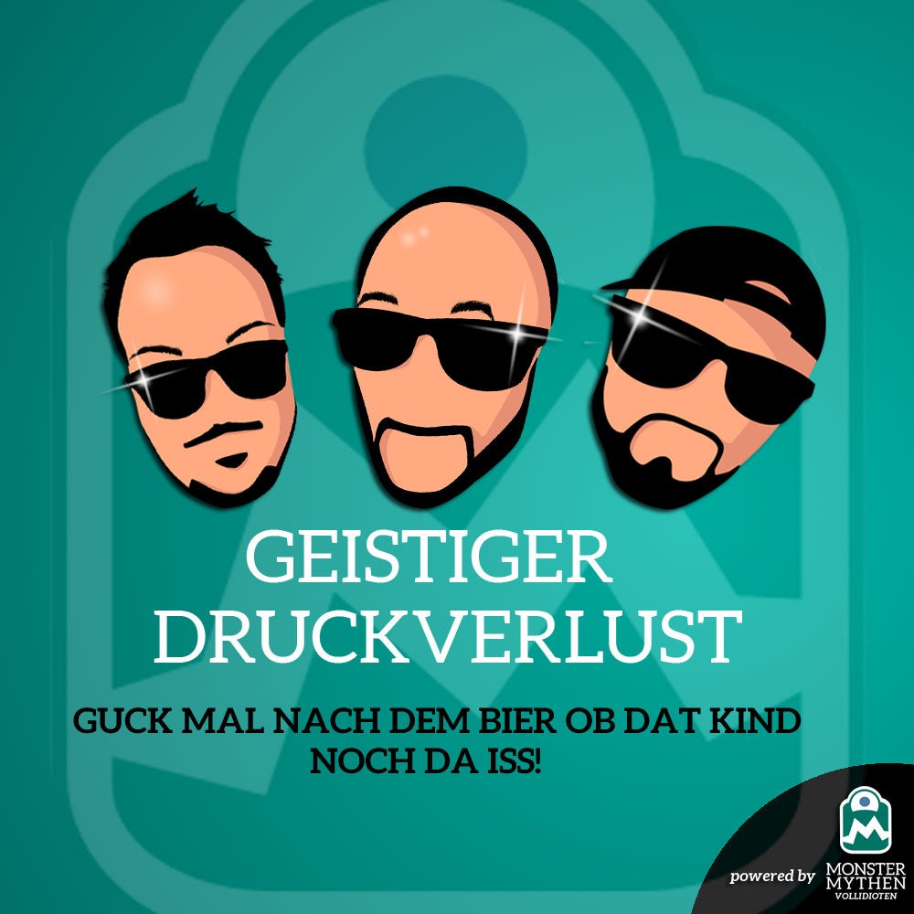 Geistiger Druckverlust #011 - Guck mal nach dem Bier, ob dat Kind noch da iss!