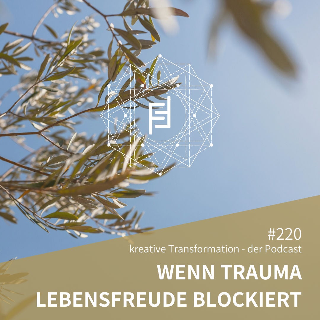 #220 Wenn Trauma Lebensfreude blockiert