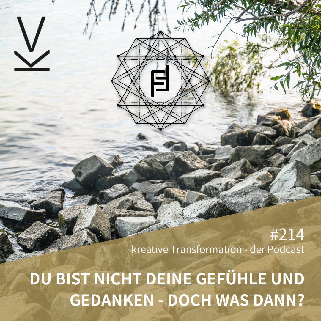 #214 Du bist nicht deine Gefühle und Gedanken – doch was dann?