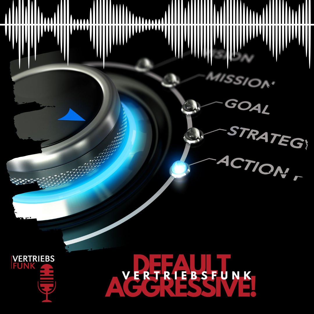#708 Default Agressive: Warum Vertrieb nicht passiv sein darf