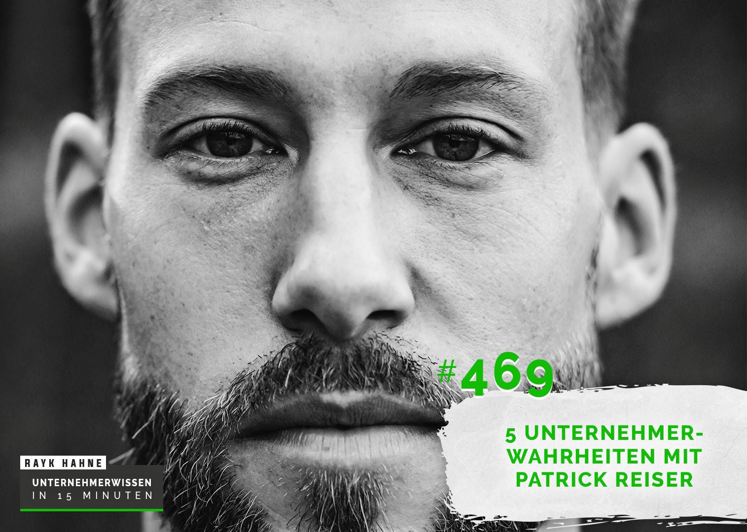 469: Was du aus deinem Leben verbannen kannst - 5 Unternehmerwahrheiten mit Patrick Reiser