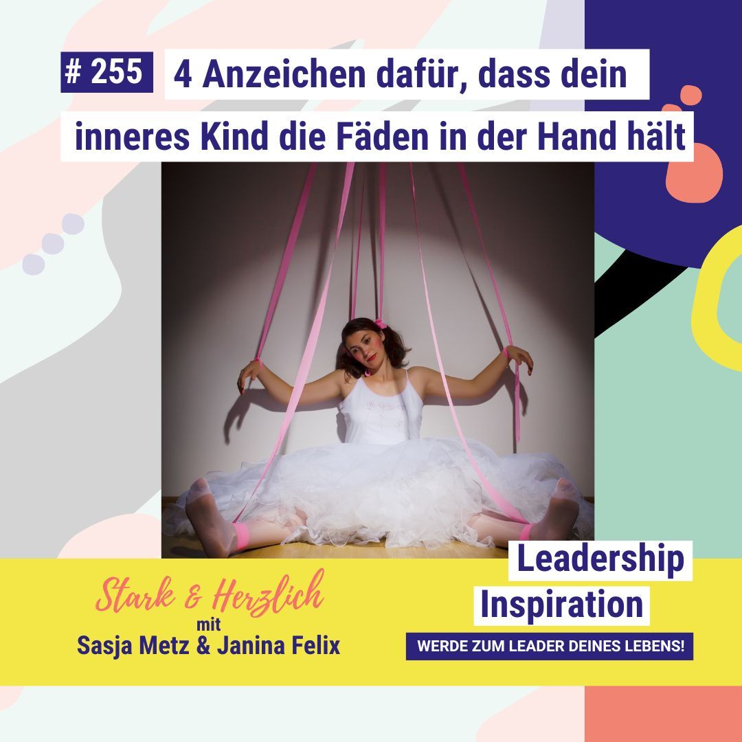 4 Anzeichen dafür, dass dein inneres Kind die Fäden in der Hand hält - STARK & HERZLICH mit Sasja Metz #255