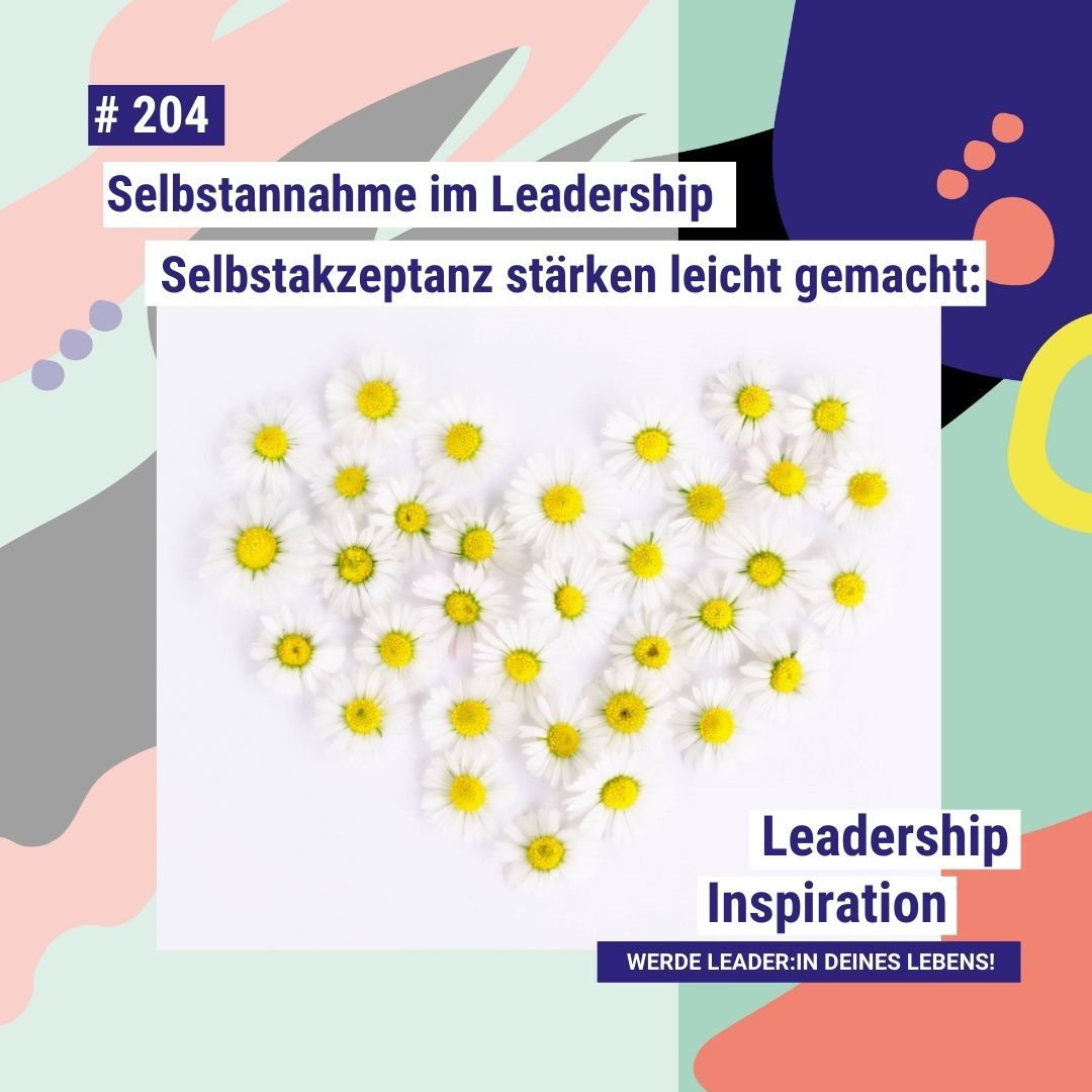 #204: Selbstannahme im Leadership: Selbstakzeptanz stärken leicht gemacht