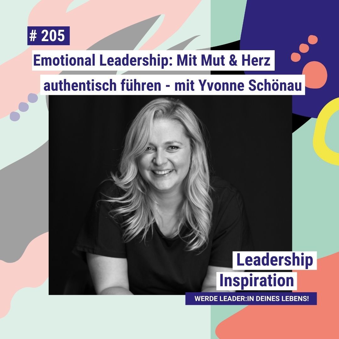 #205 Emotional Leadership: Mit Mut & Herz authentisch führen - mit Yvonne Schönau