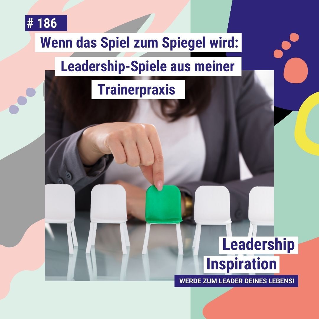 #186: Wenn das Spiel zum Spiegel wird: Leadership-Spiele aus meiner Trainerpraxis