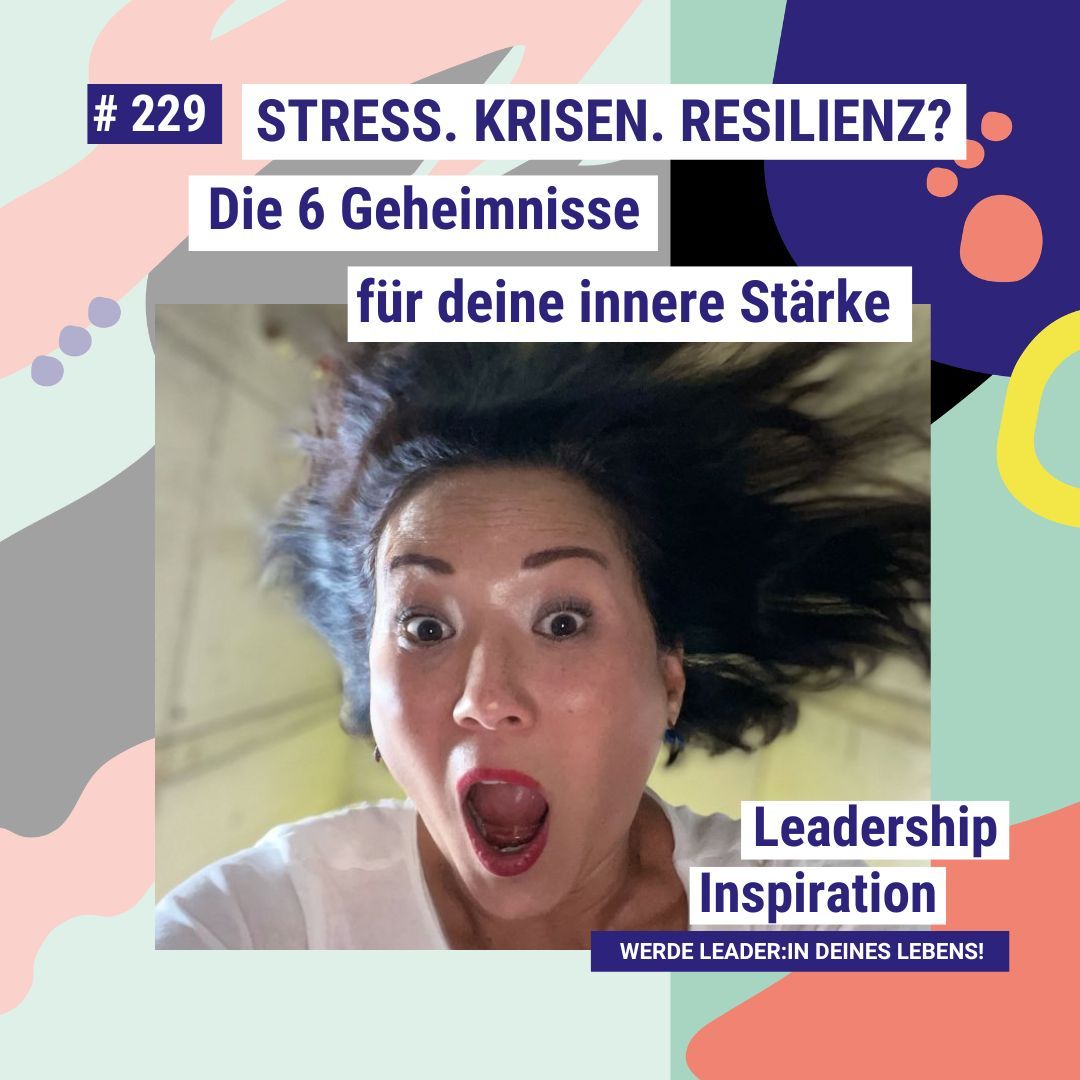 #229 STRESS. KRISEN. RESILIENZ? Die 6 Geheimnisse für deine innere Stärke