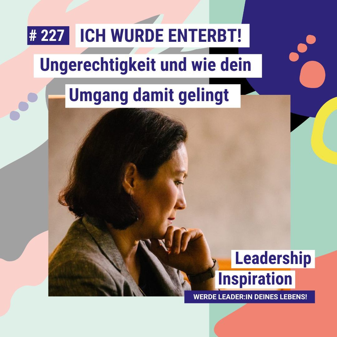 #227 ICH WURDE ENTERBT! Ungerechtigkeiten und wie dir der Umgang damit gelingt