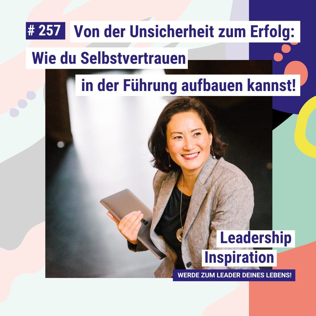 Von der Unsicherheit zum Erfolg – Wie du Selbstvertrauen in der Führung aufbauen kannst! #257