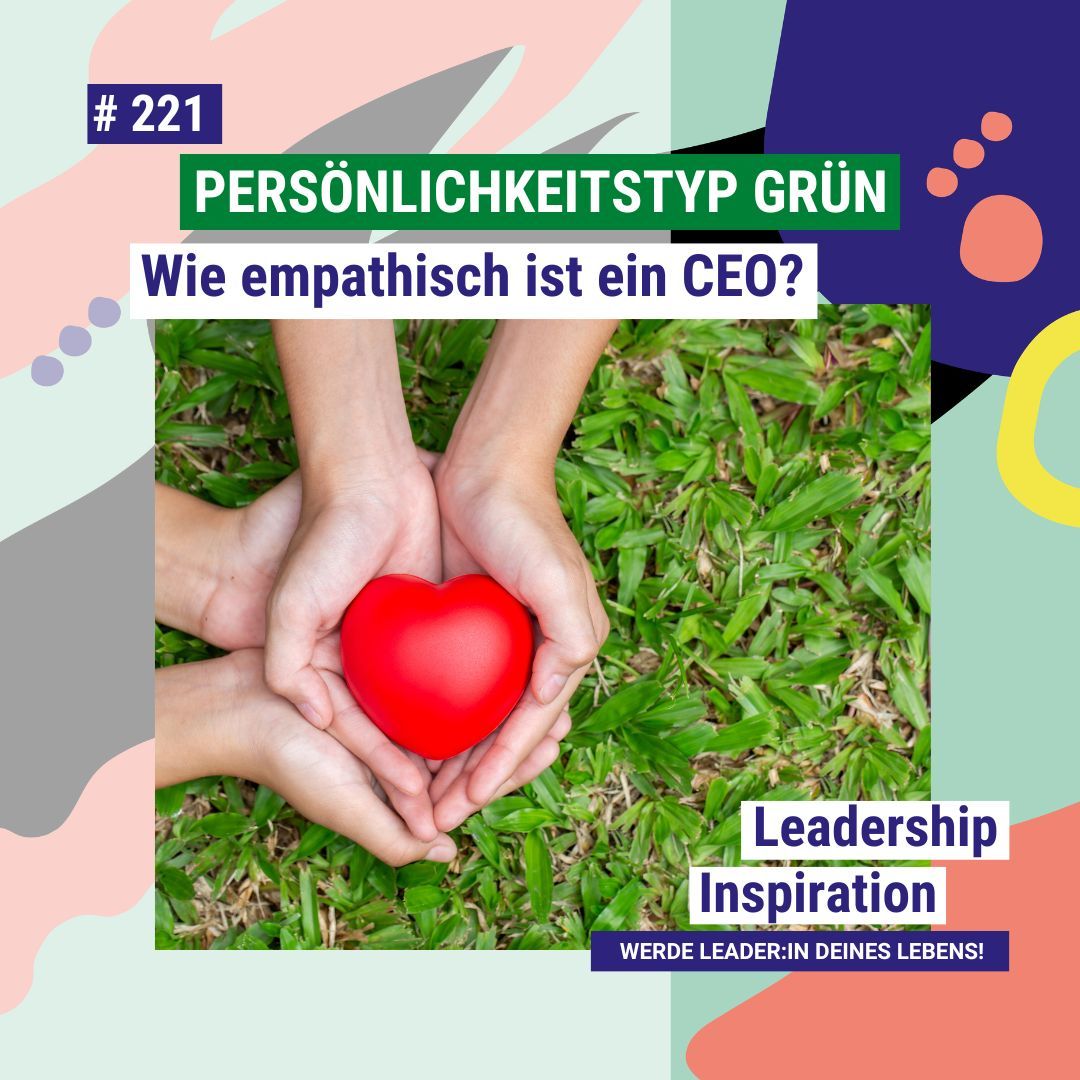 #221 PERSÖNLICHKEITSTYP GRÜN: Wie empathisch ist ein CEO?