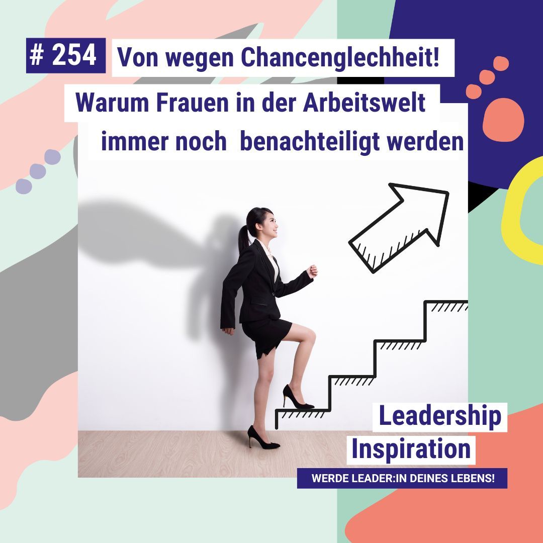 Von wegen Chancengleichheit: Warum Frauen in der Arbeitswelt immer noch benachteiligt werden #254