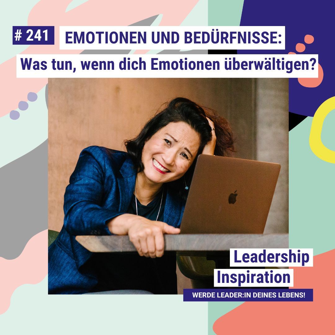 #241 EMOTIONEN UND BEDÜRFNISSE: Was tun, wenn dich Emotionen überwältigen?