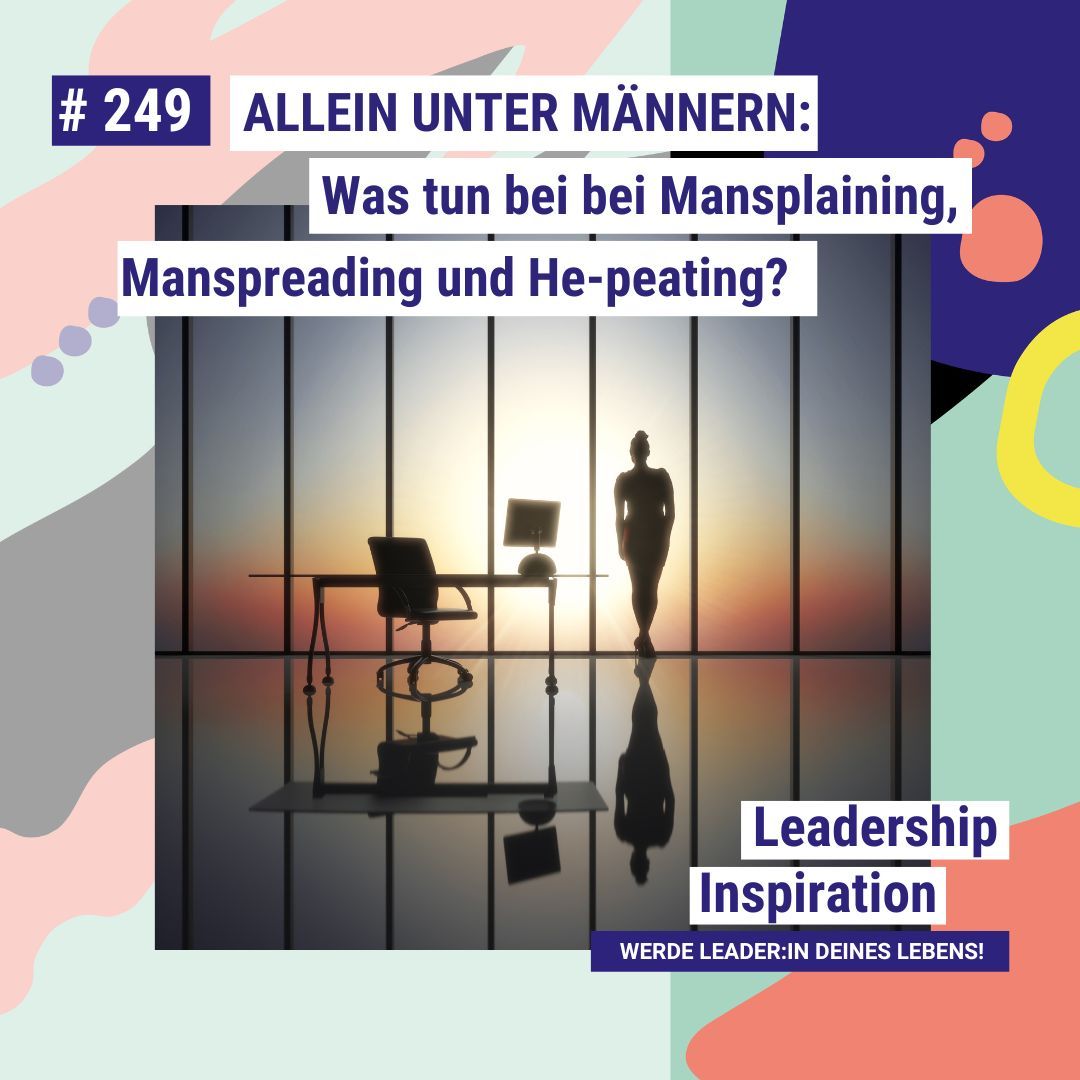 #249 Allein unter Männern - Was tun bei bei Mansplaining, Manspreading und He-peating.