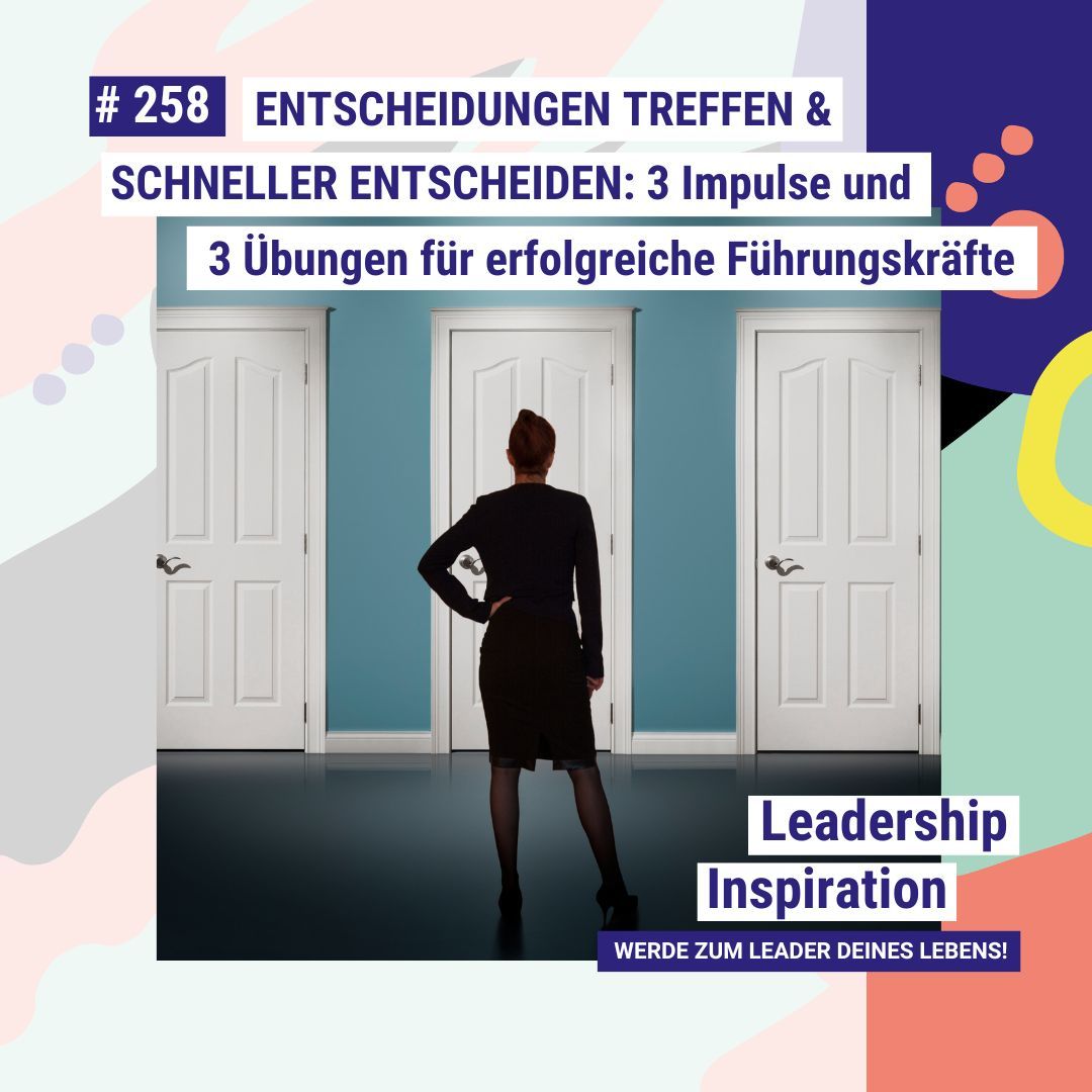 ENTSCHEIDUNGEN TREFFEN & SCHNELLER ENTSCHEIDEN: 3 Impulse und 3 Übungen für erfolgreiche Führungskräfte #258