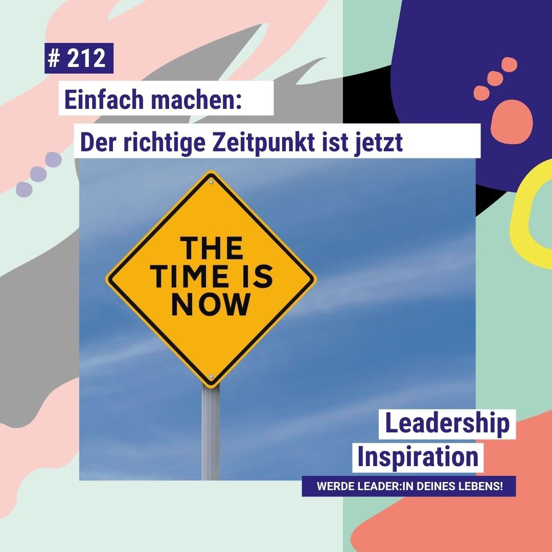 #212 Einfach machen: Der richtige Zeitpunkt ist jetzt