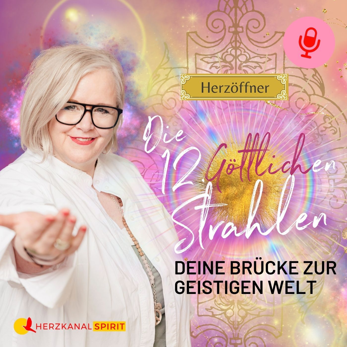 Deine Brücke zur Geistigen Welt: Herzöffner – die 12 Göttlichen Strahlen