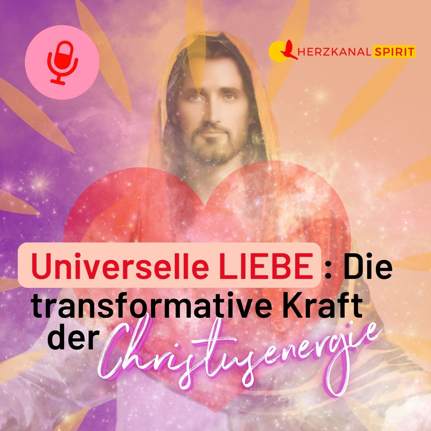 Universelle LIEBE: Die transformative Kraft der Christusenergie