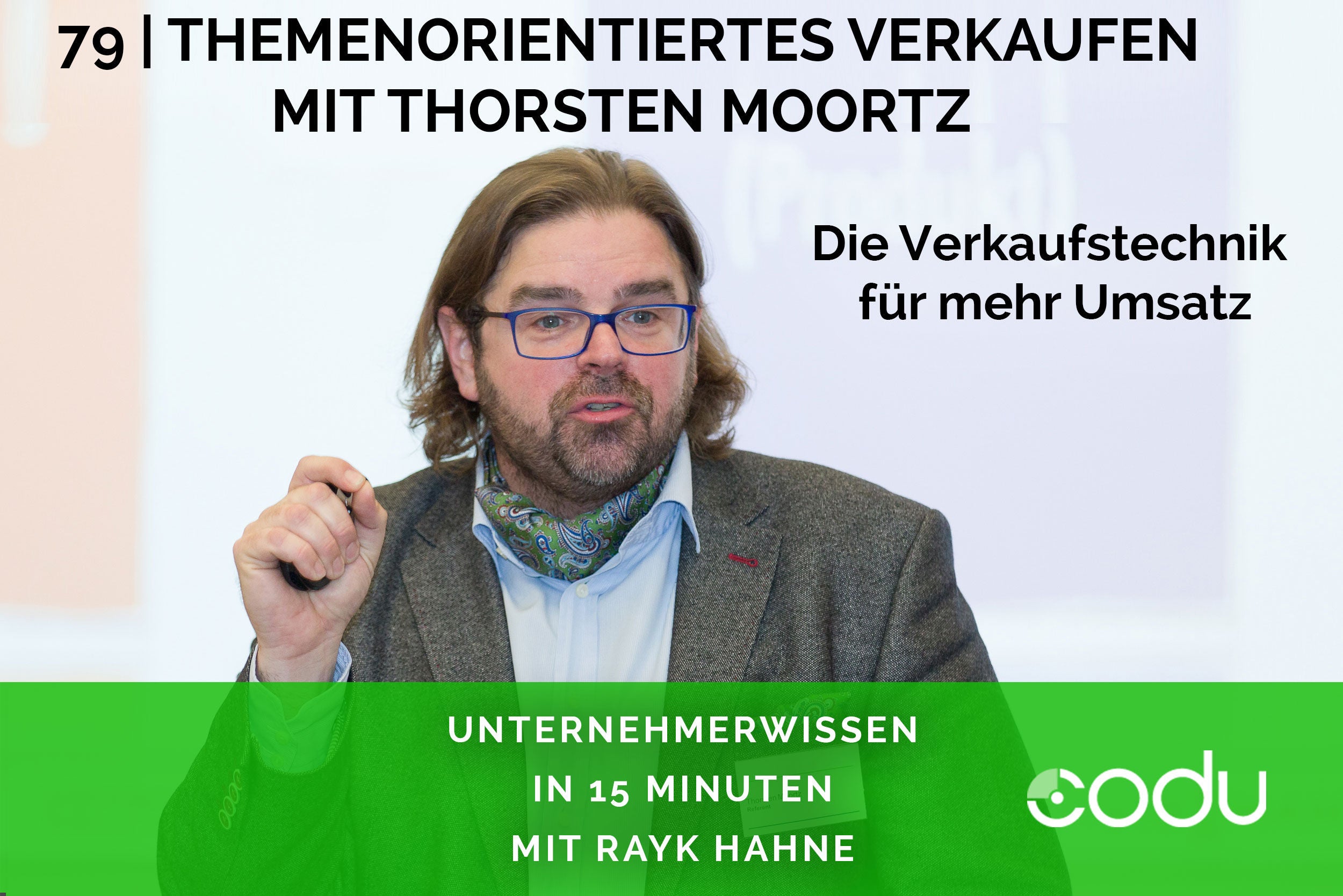 79: Themenorientiertes Verkaufen mit Thorsten Moortz