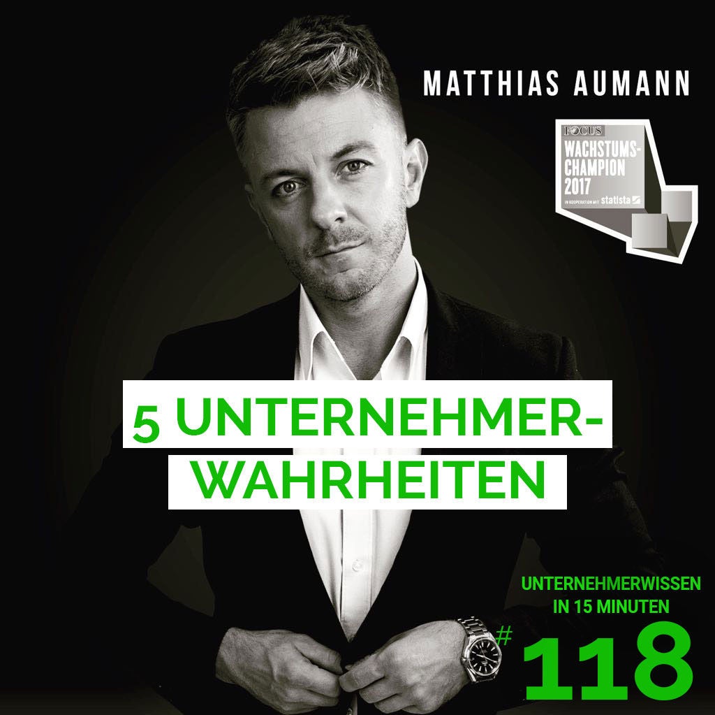 118: 5 Unternehmerwahrheiten mit Matthias Aumann