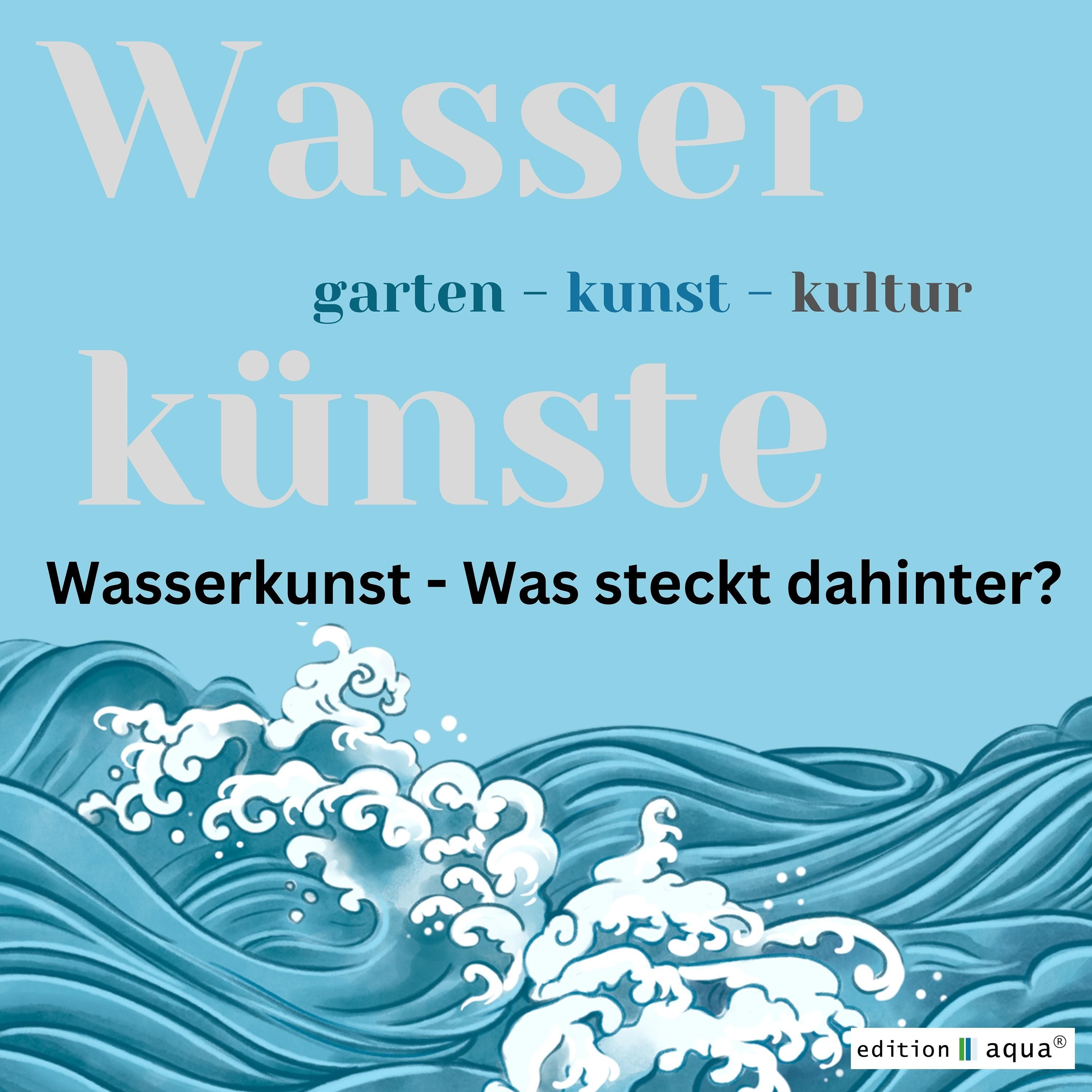Wasserkunst erklärt: Was historische Wasserkünste wirklich sind.