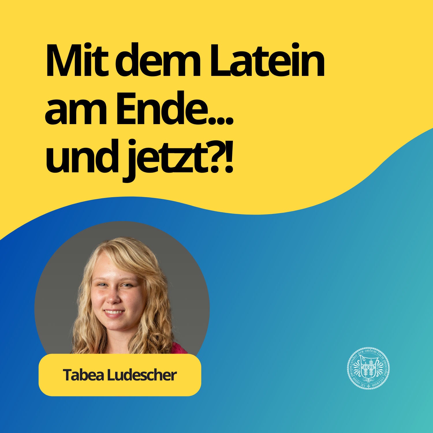 Tabea Ludescher: Mit dem Latein am Ende... und jetzt?!