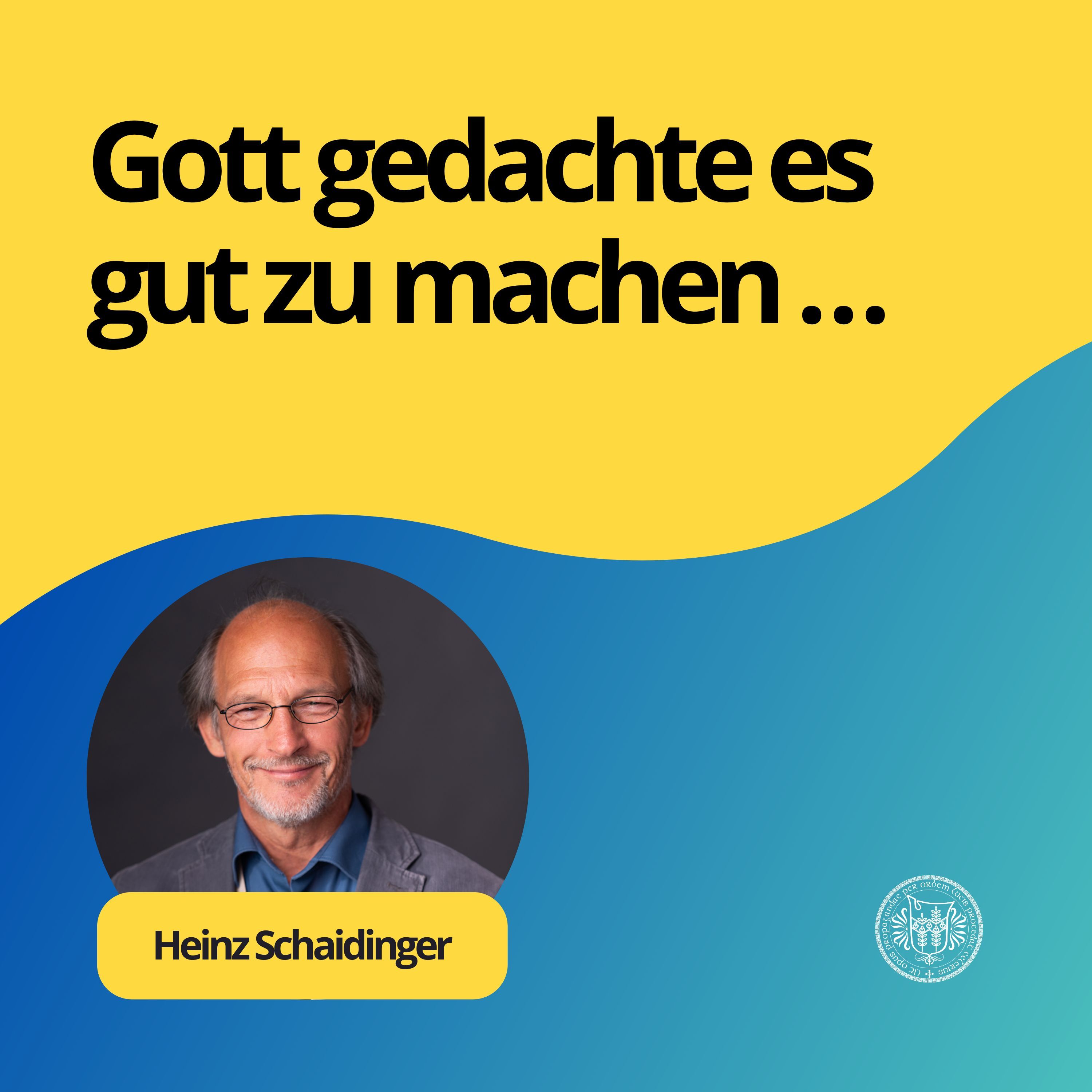 Heinz Schaidinger: Gott gedachte es gut zu machen…