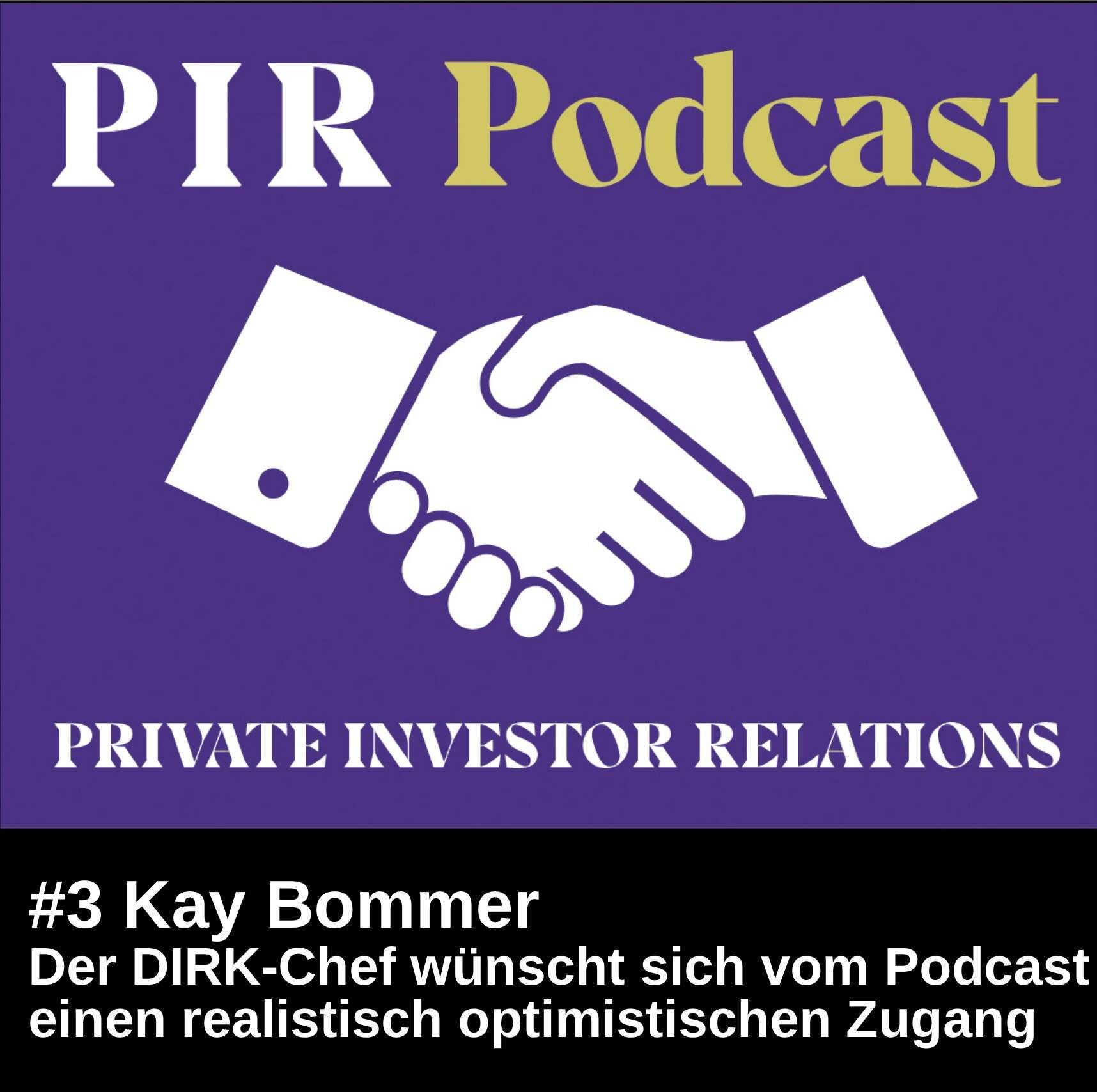 Private Investor Relations Podcast #3: Kay Bommer - der DIRK-Chef wünscht sich vom Podcast einen realistisch optimistischen Zugang