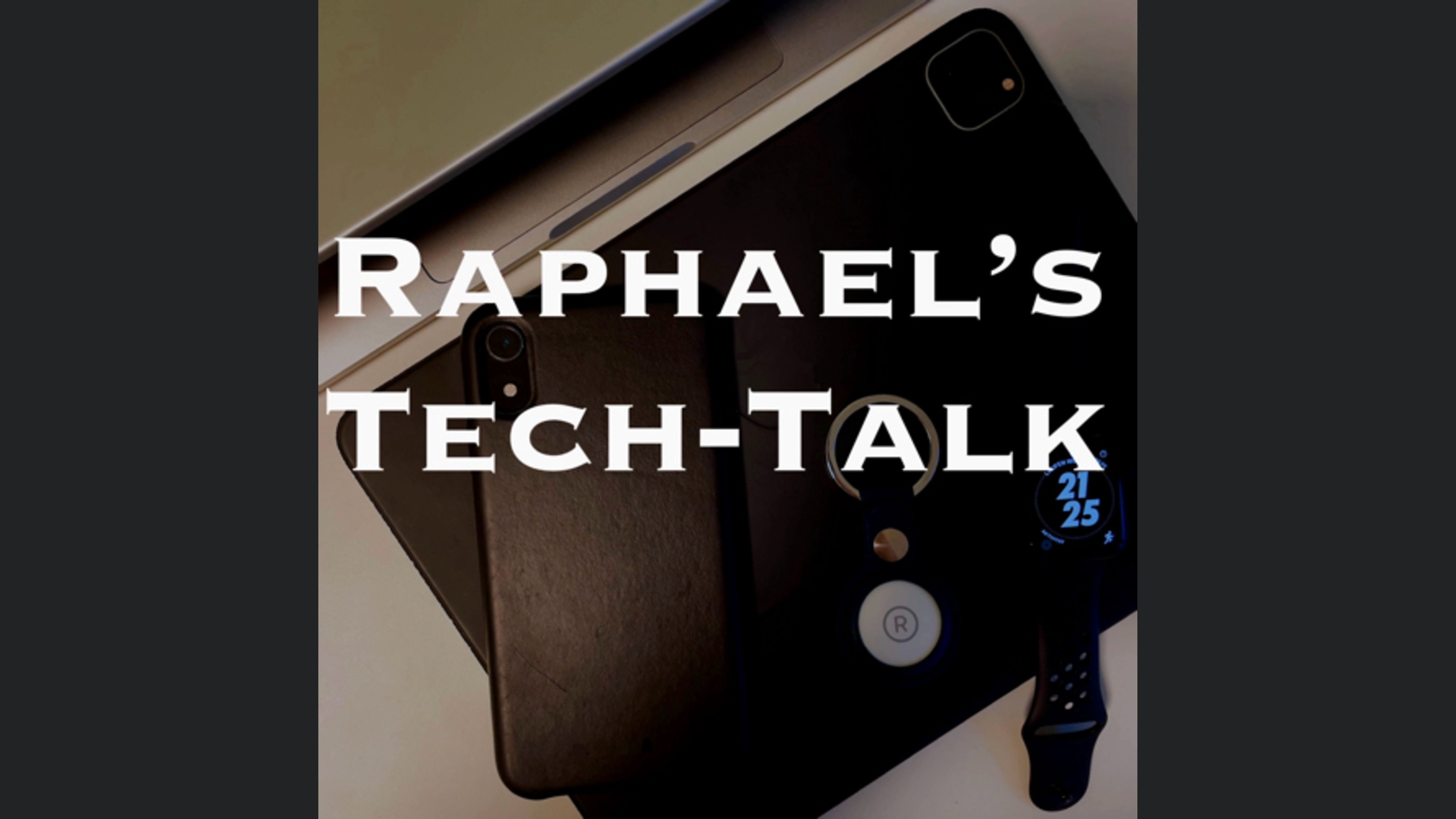 Raphael’s Tech-Talk